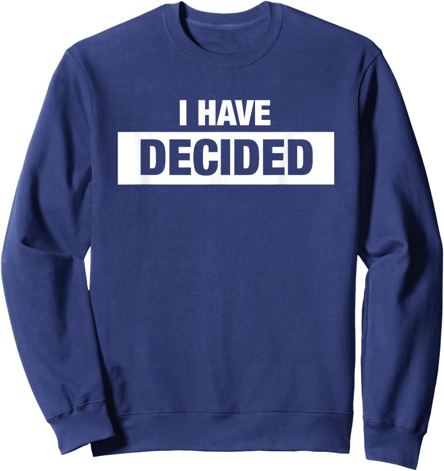 I Have Decided Christian Church New Believer Baptism Sweatshirt - Sweatshirt | Navy