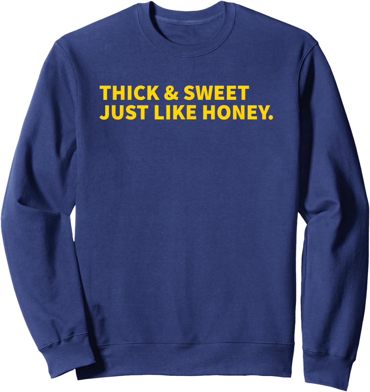Thick And Sweet Just Like Honey Sweatshirt - Sweatshirt | Navy