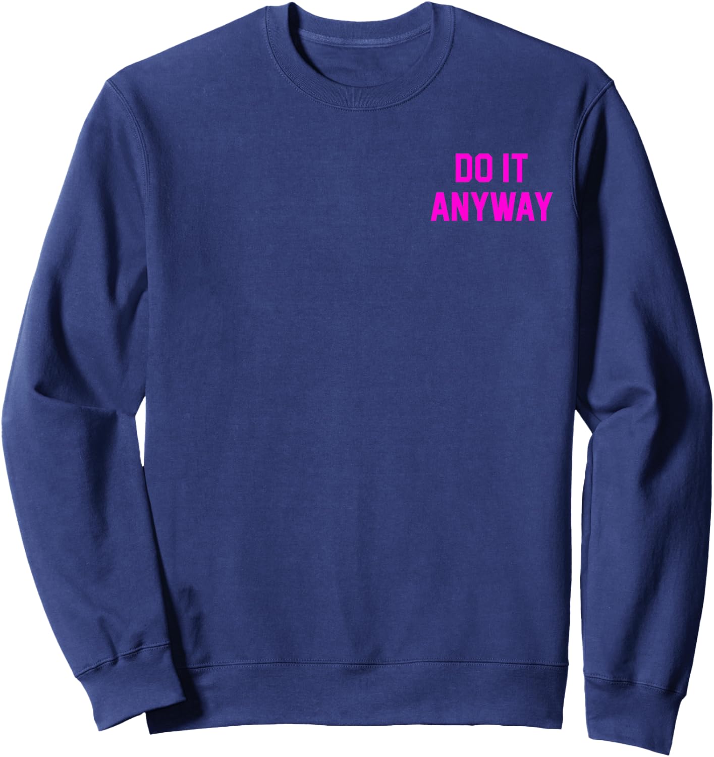 Do It Anyway Dedication Over Motivation Gym Gear Sweatshirt - Sweatshirt | Navy