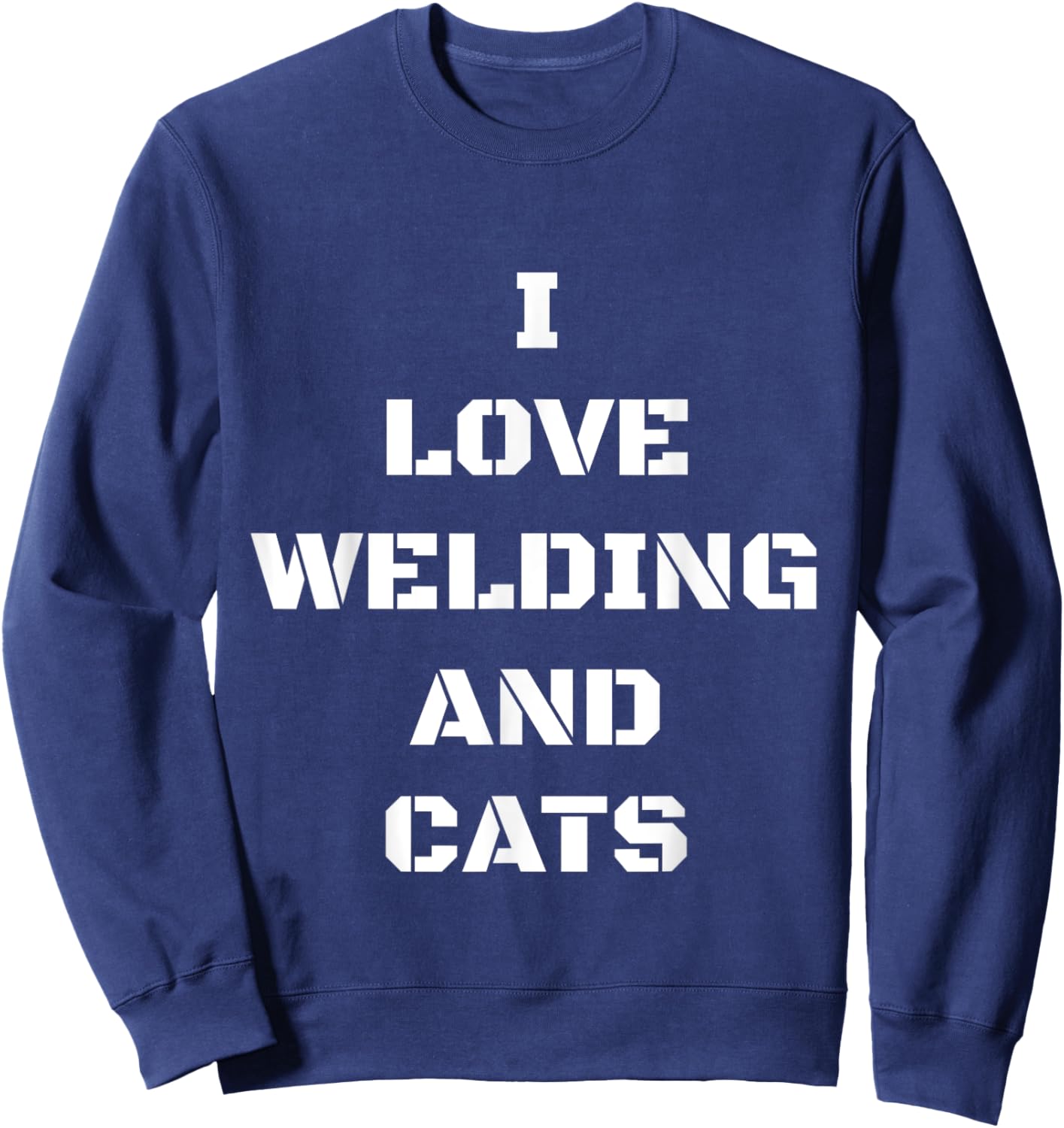 I Love Welding And Cats Funny Cat Gift Men Women Sweatshirt - Sweatshirt | Navy