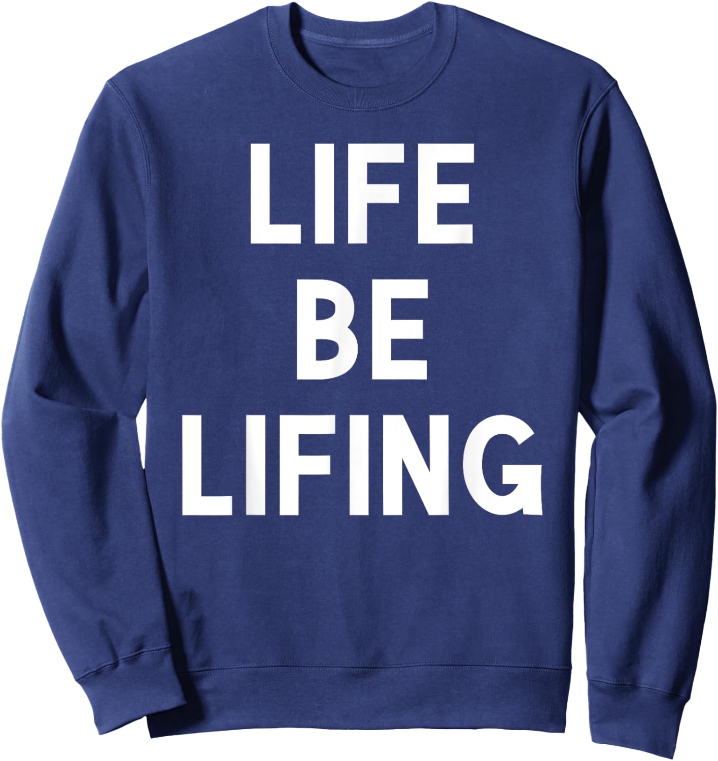 Funny Life be Lifing push through hard time life is hard Sweatshirt - Sweatshirt | Navy