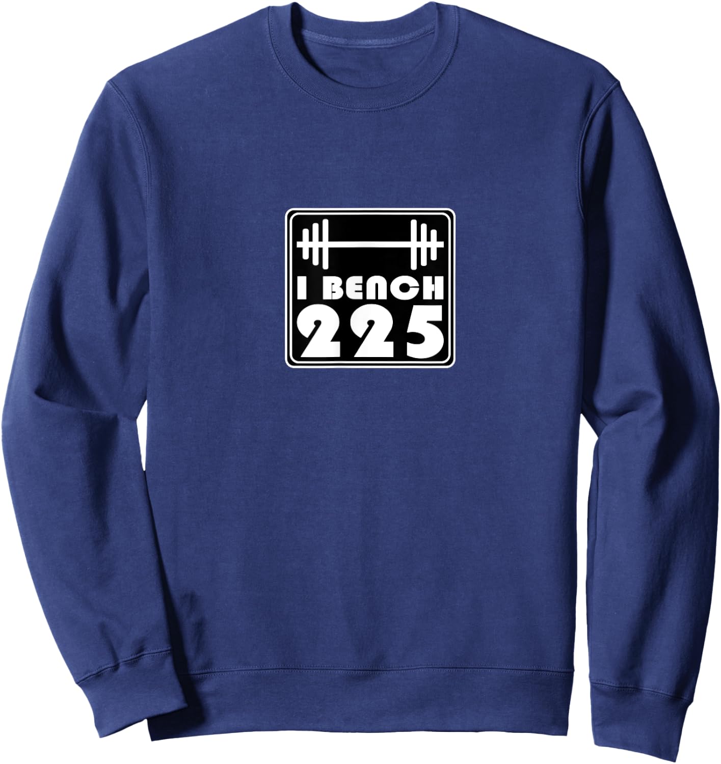 I Bench 225 Gym Muscle Lifting Workout Trendy Popular Cool Sweatshirt - Sweatshirt | Navy