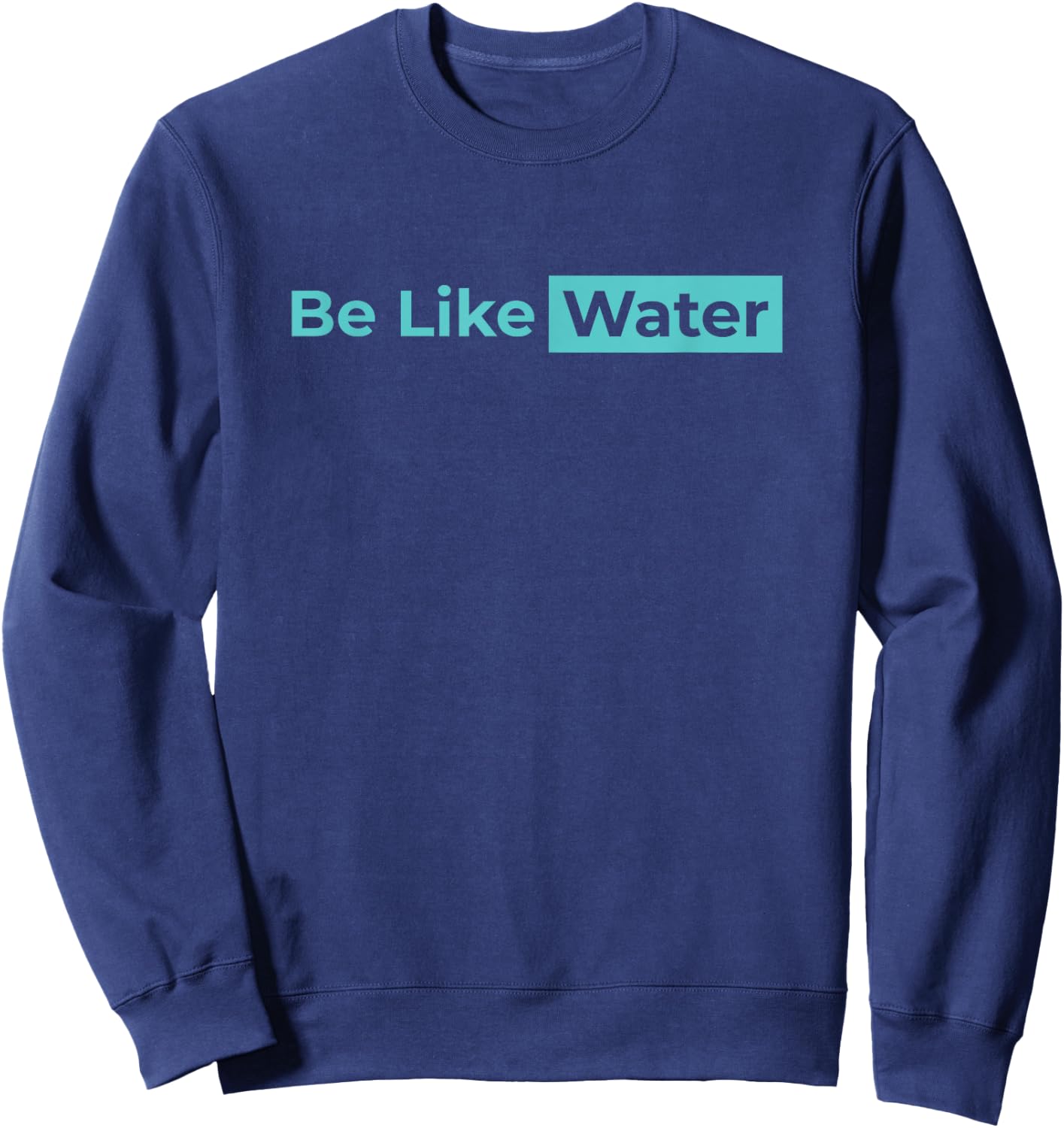 Be Like Water Martial Arts Taoism Kung Fu Wu Wei No Way Flow Sweatshirt - Sweatshirt | Navy