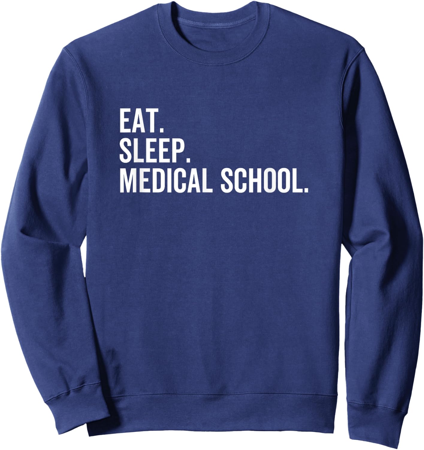 Eat Sleep Medical School Funny Med Doctor Student Sweatshirt - Sweatshirt | Navy