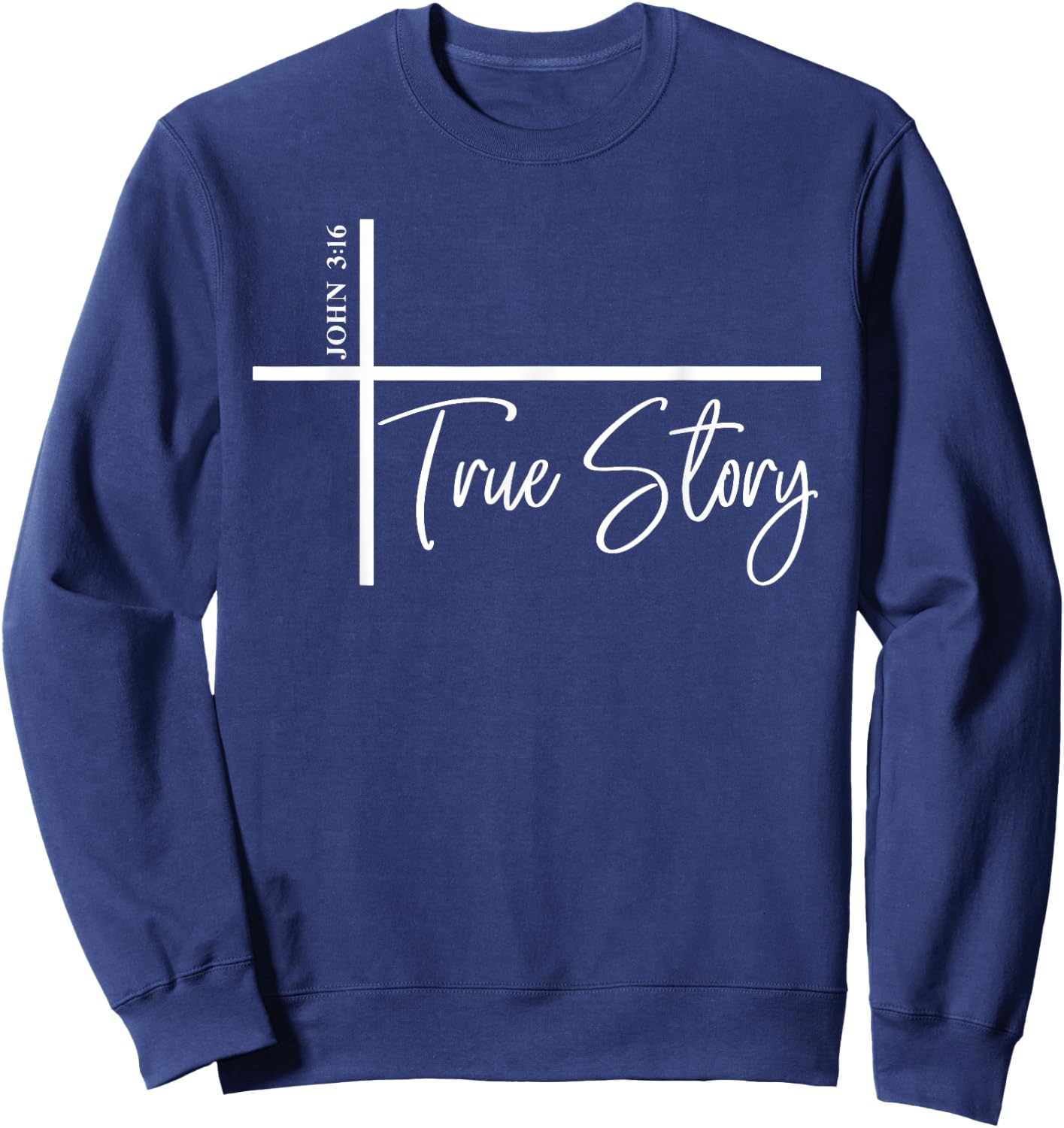John 3:16 True Story Bible Verse John 316 Sweatshirt - Sweatshirt | Navy