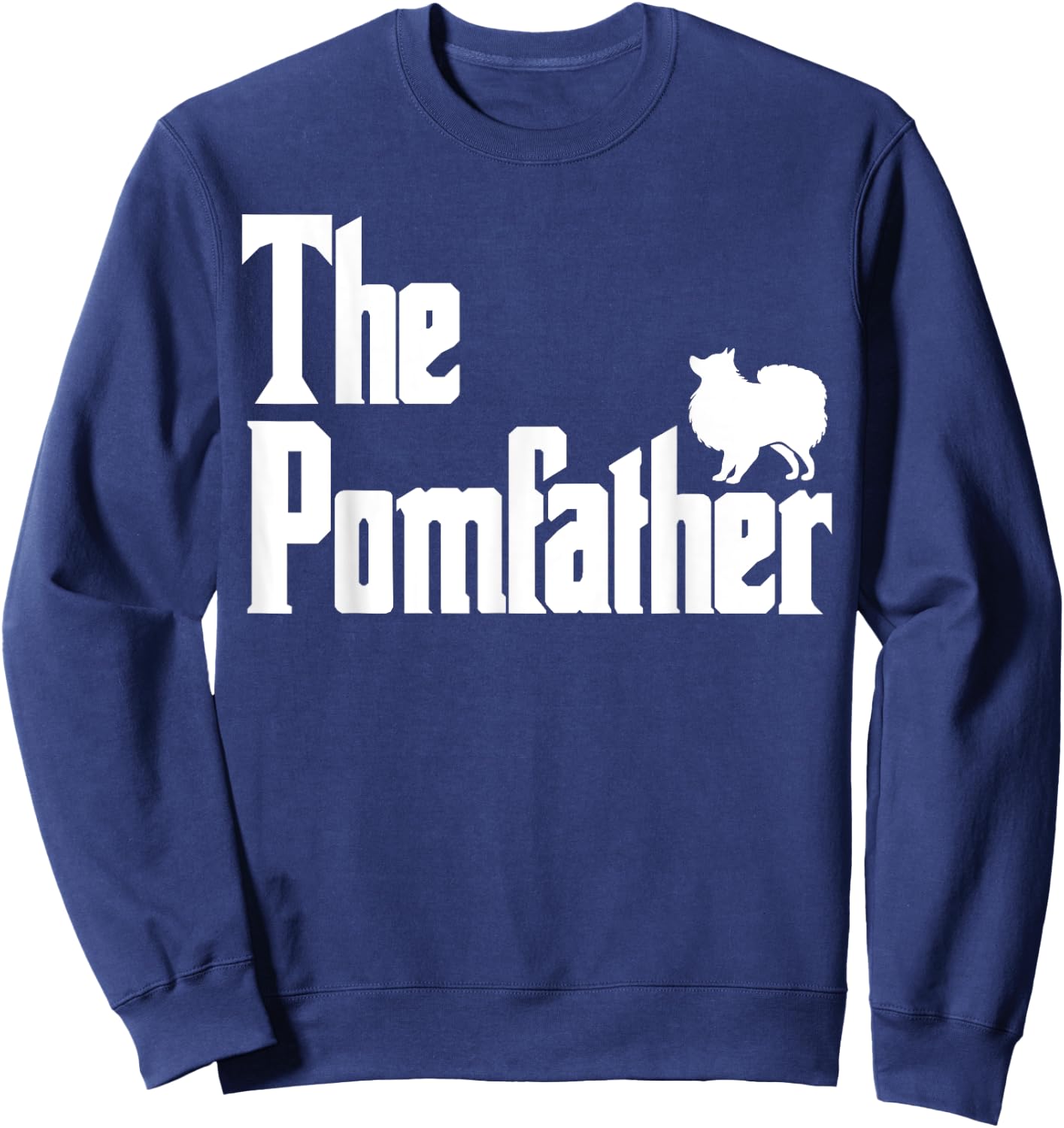 The PomFather Funny Pomeranian Dog Dad Shirt Men Gifts Sweatshirt - Sweatshirt | Navy