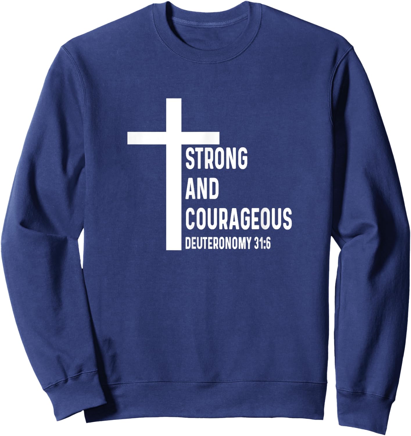 Deuteronomy 31:6 31 6 God Jesus Religious Quote Christian Sweatshirt - Sweatshirt | Navy
