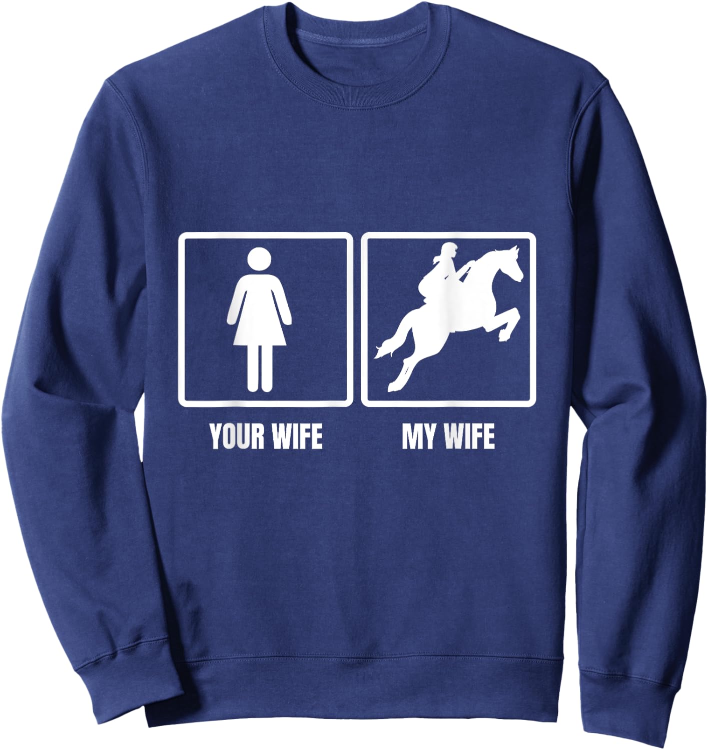 Your Wife My Wife Horse Riding Funny Husband Quote Sweatshirt - Sweatshirt | Navy