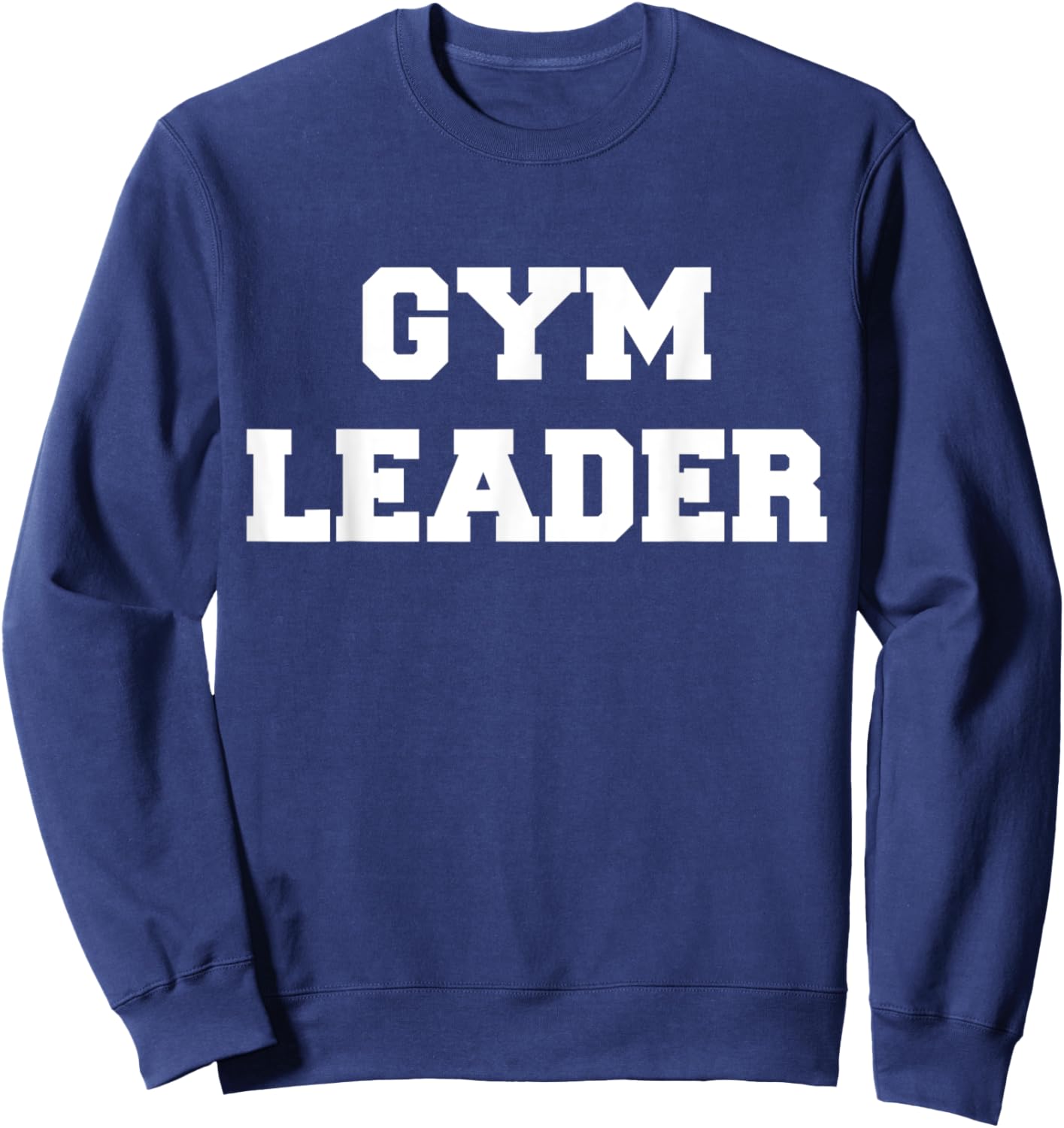 Gym Leader For Muscle And Gym Enthusiasts Sweatshirt - Sweatshirt | Navy