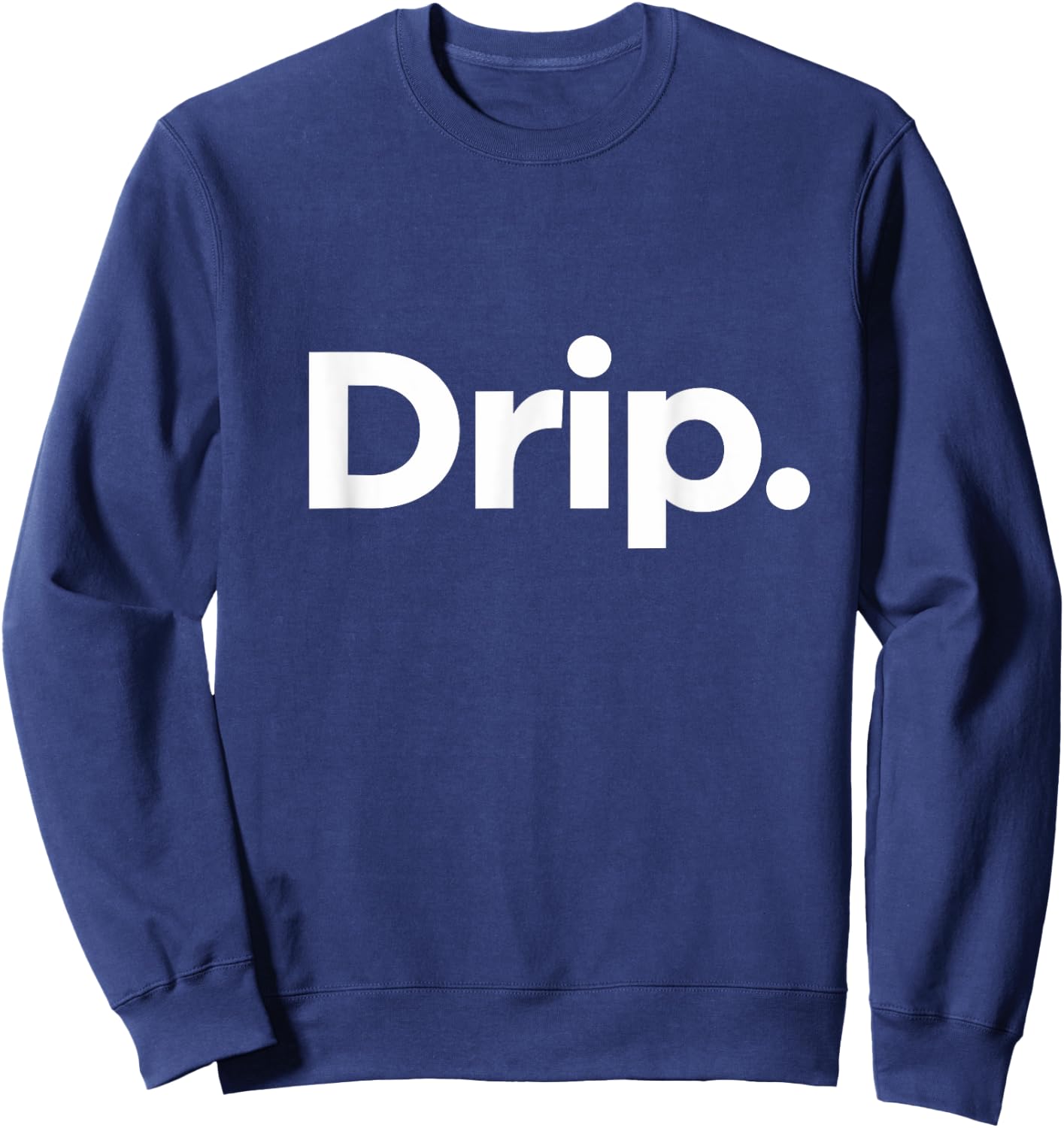 That Says Drip Sweatshirt - Sweatshirt | Navy