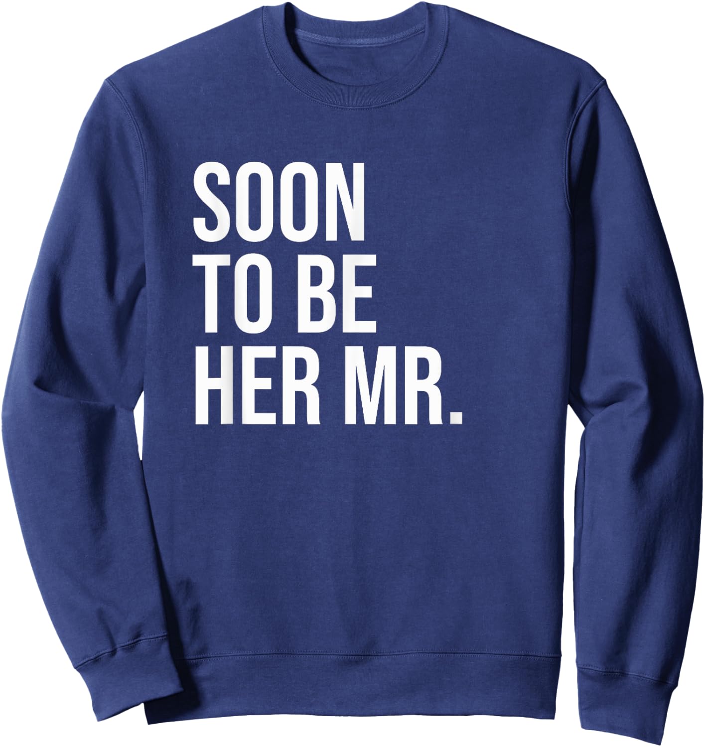 Soon To Be Her Mr Future Husband Gifts From Bride Sweatshirt - Sweatshirt | Navy