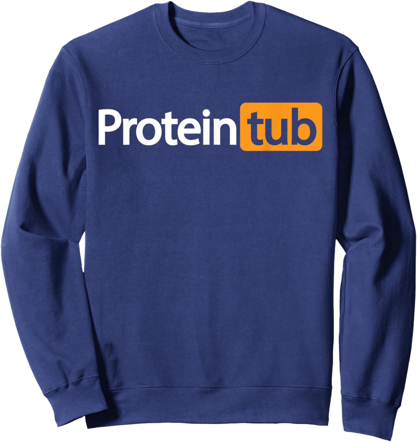 Funny Protein Tub Fun Adult Humor Joke Workout Fitness Gym Sweatshirt - Sweatshirt | Navy