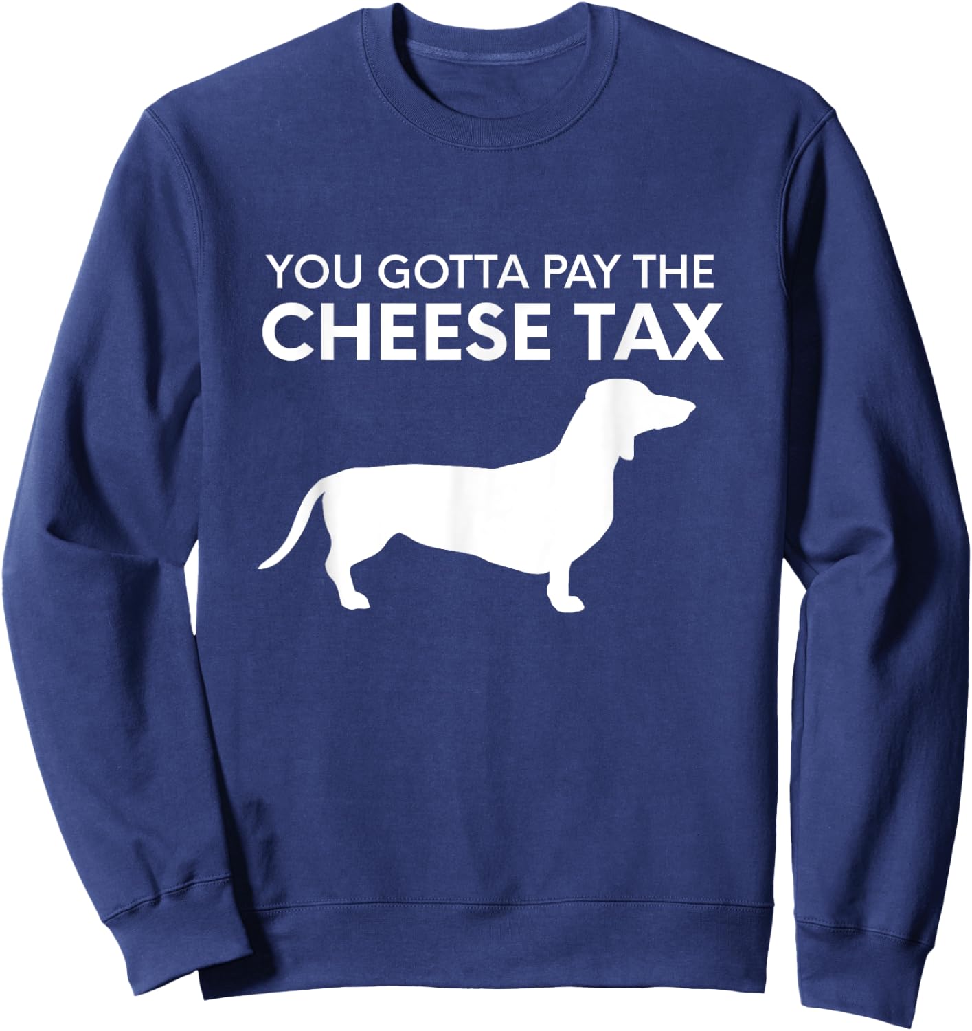 Cheese Tax - Funny You Gotta Pay The Cheese Tax Dog Food Women Sweatshirt - Sweatshirt | Navy