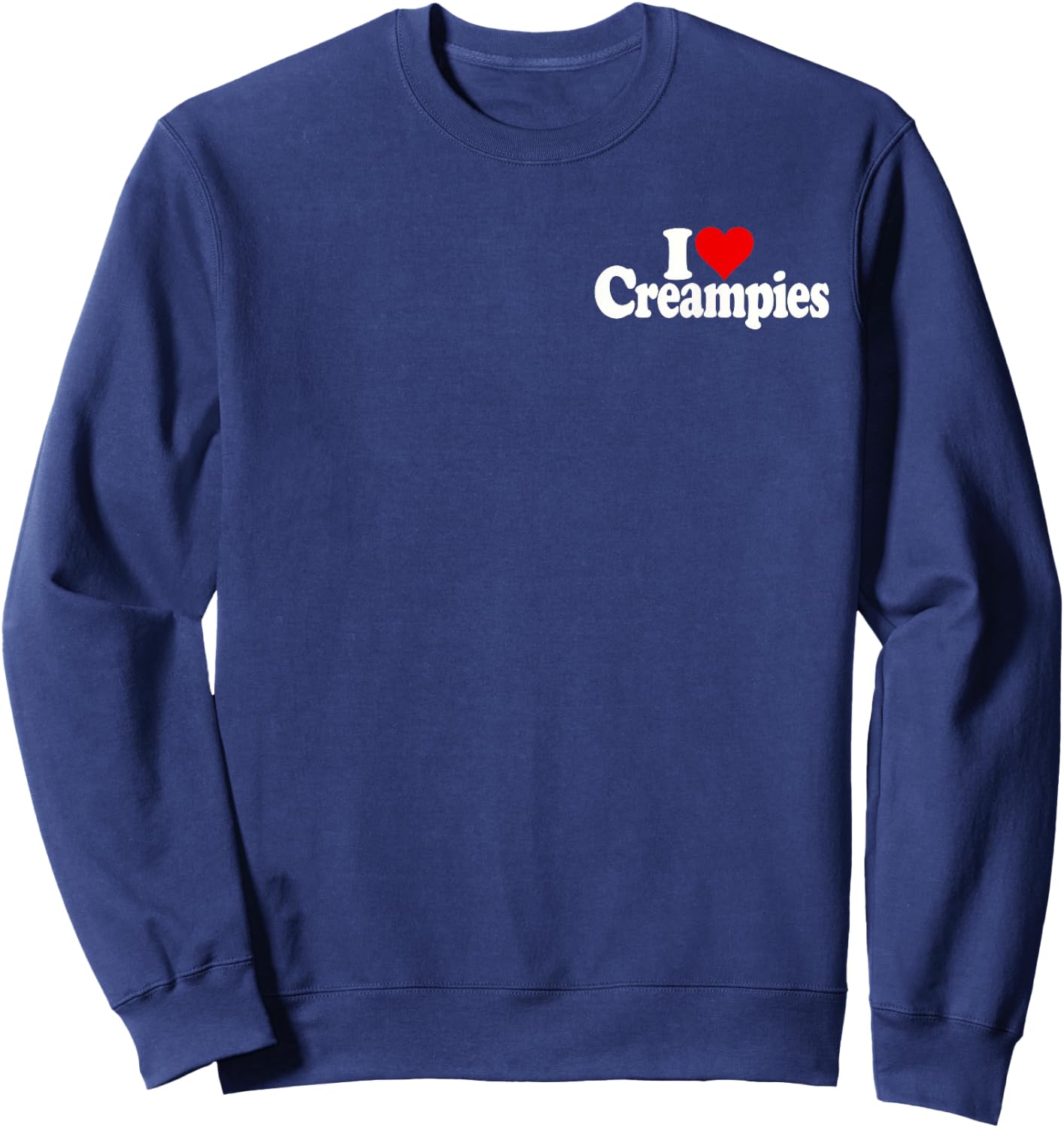 I Love Heart Creampies Cream Pies Sweatshirt - Sweatshirt | Navy