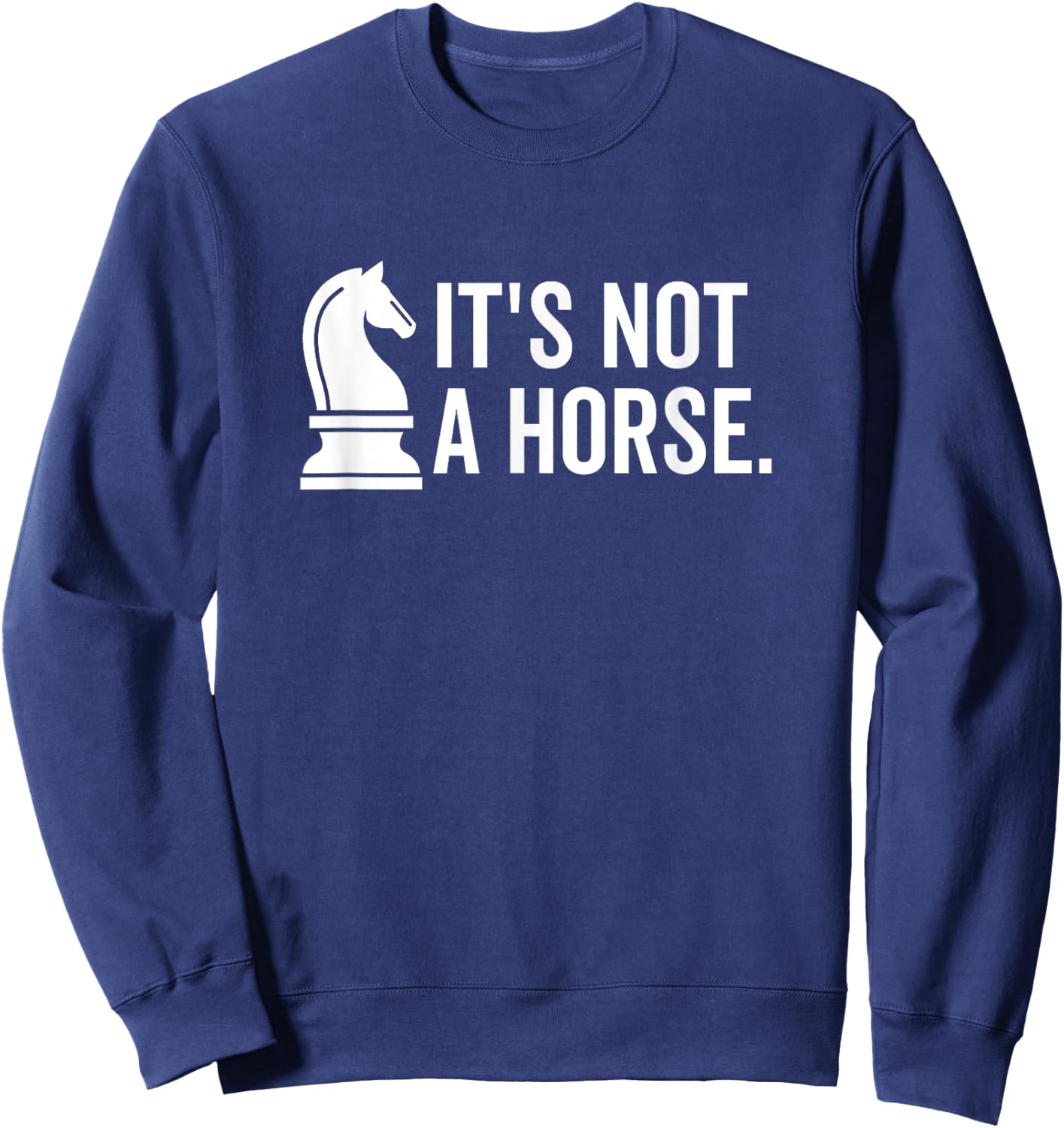 It's Not A Horse Funny Knight Piece Chess Player Sweatshirt - Sweatshirt | Navy