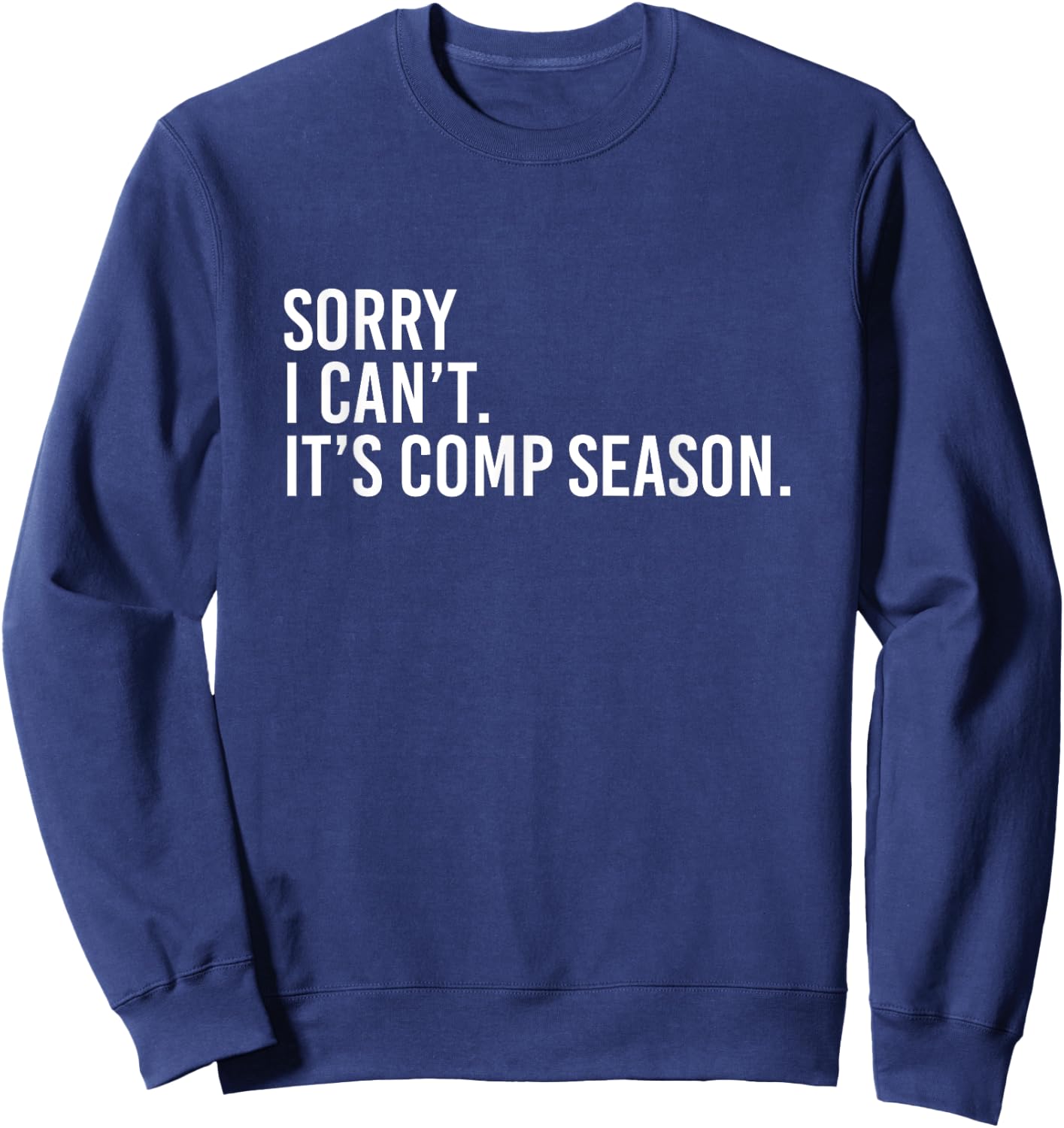 Sorry I Can't It's Comp Season Cheer Comp Dance Mom Dancing Sweatshirt - Sweatshirt | Navy