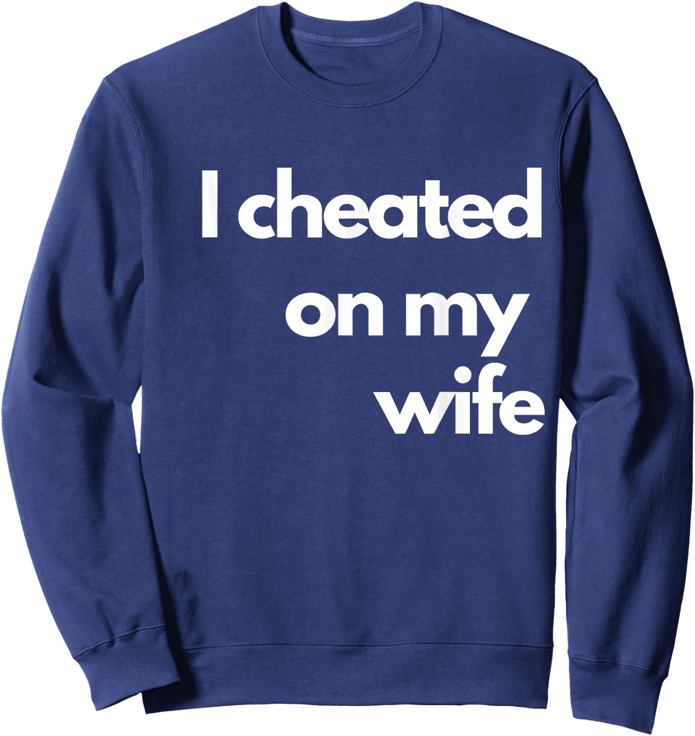I Cheated On My Wife Sweatshirt - Sweatshirt | Navy