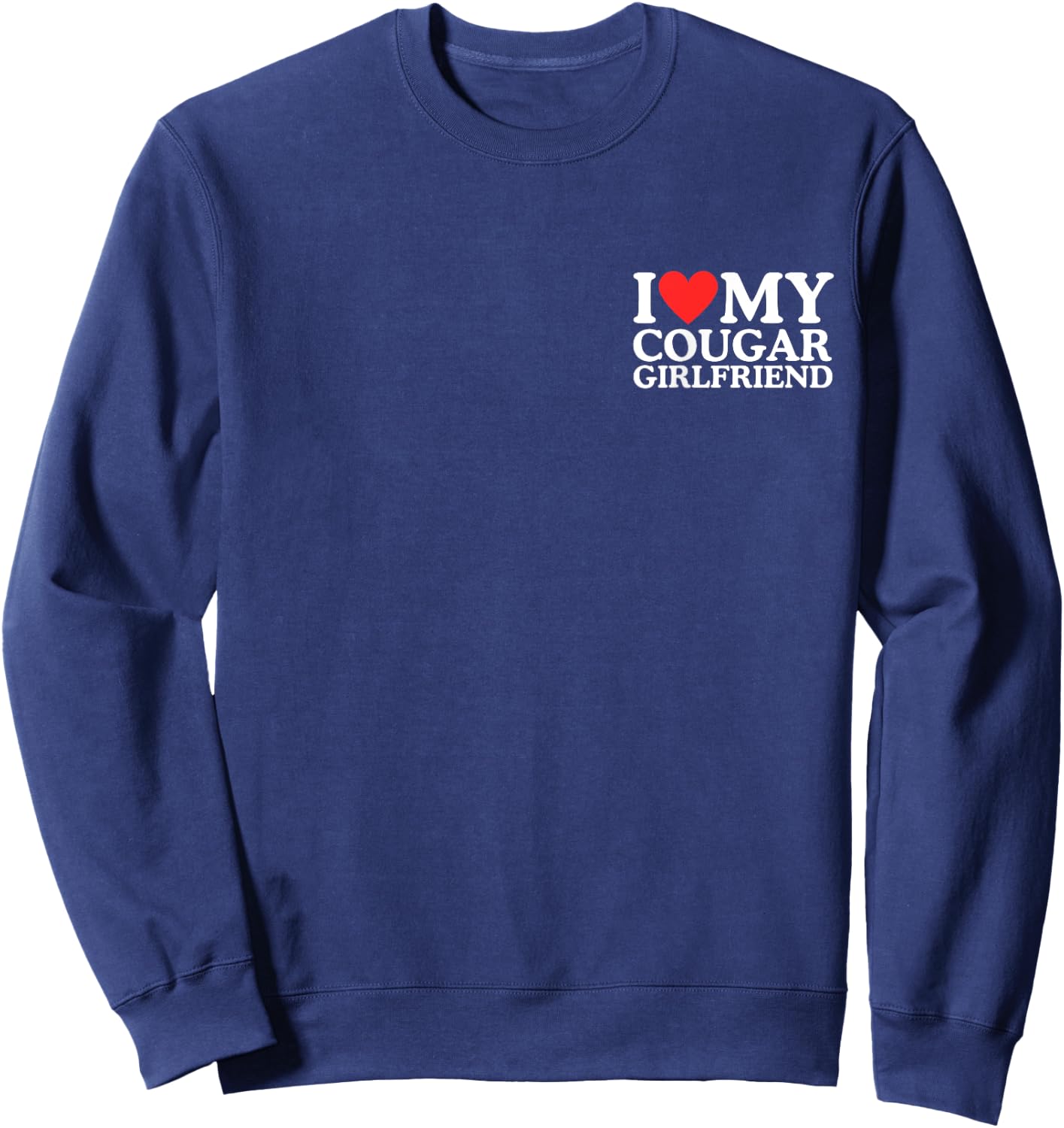 Funny I Love My Cougar Girlfriend Pocket Heart Men, Women Sweatshirt - Sweatshirt | Navy
