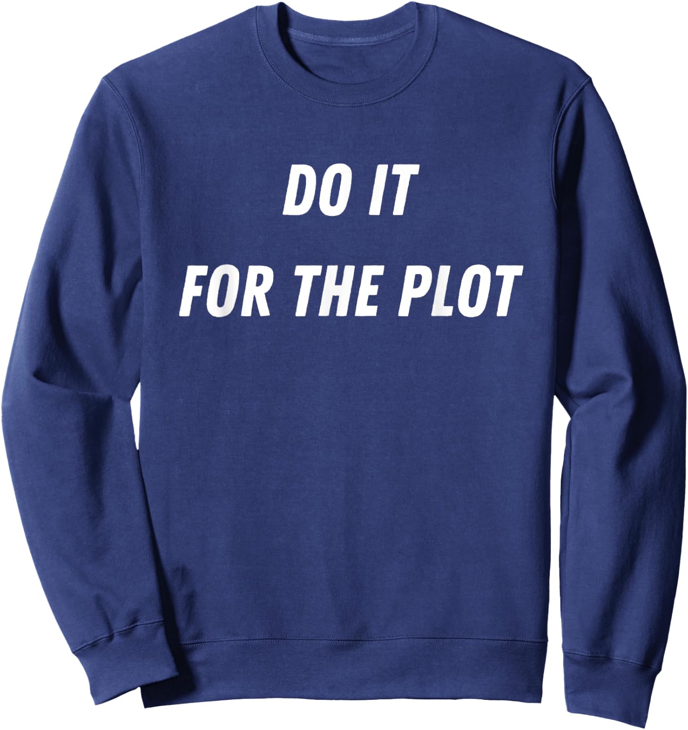 Do It For The Plot Funny Sweatshirt - Sweatshirt | Navy
