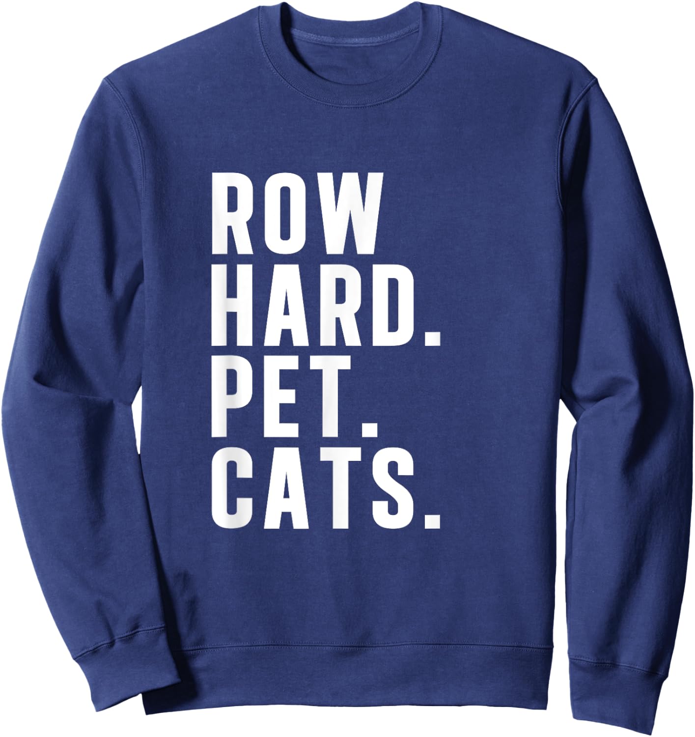 Rowing Machine Row Hard Pet Cats Funny Row Ergometer Sweatshirt - Sweatshirt | Navy