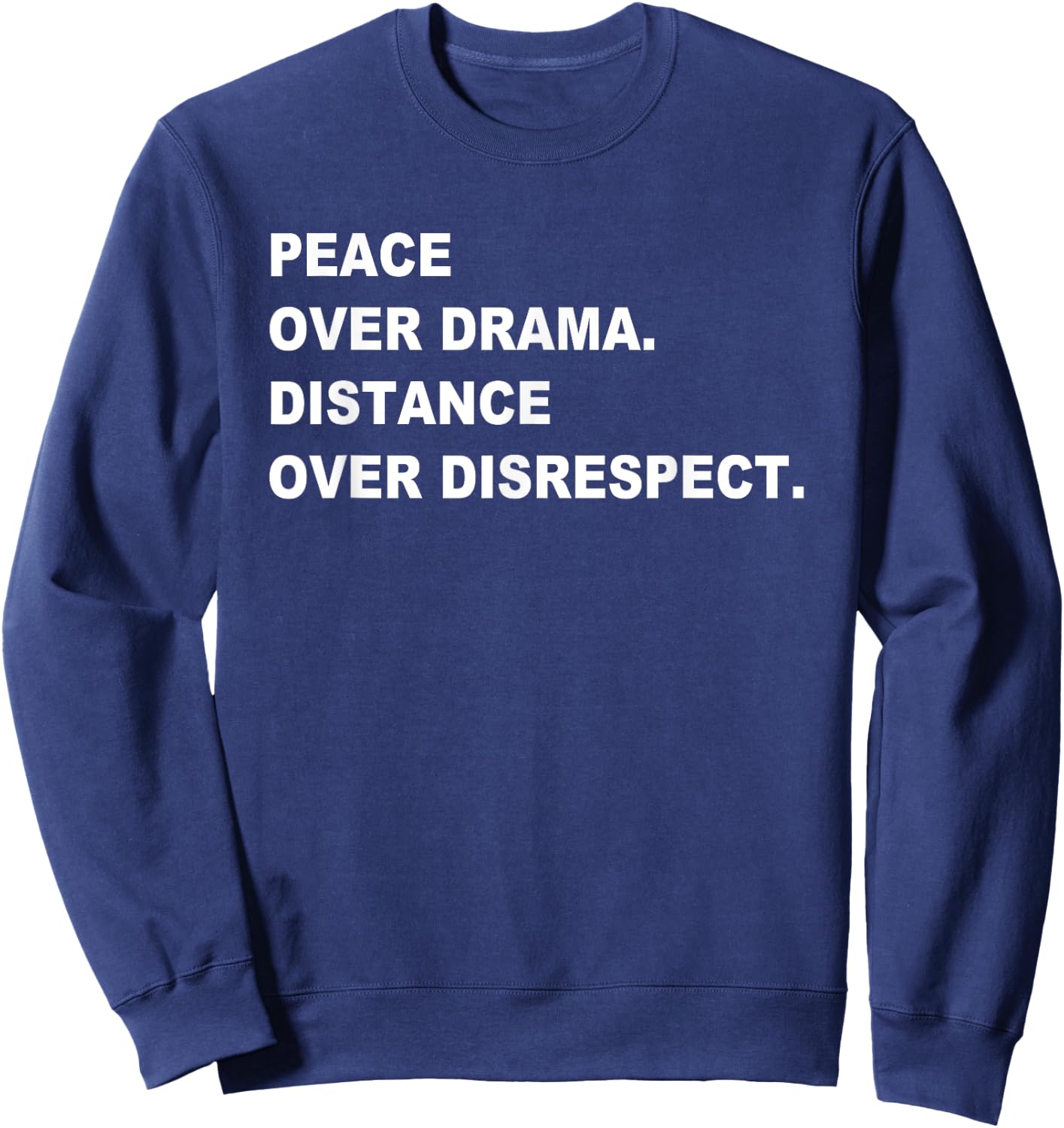 Peace Over Drama Distance Over Disrespect Apparel Sweatshirt - Sweatshirt | Navy
