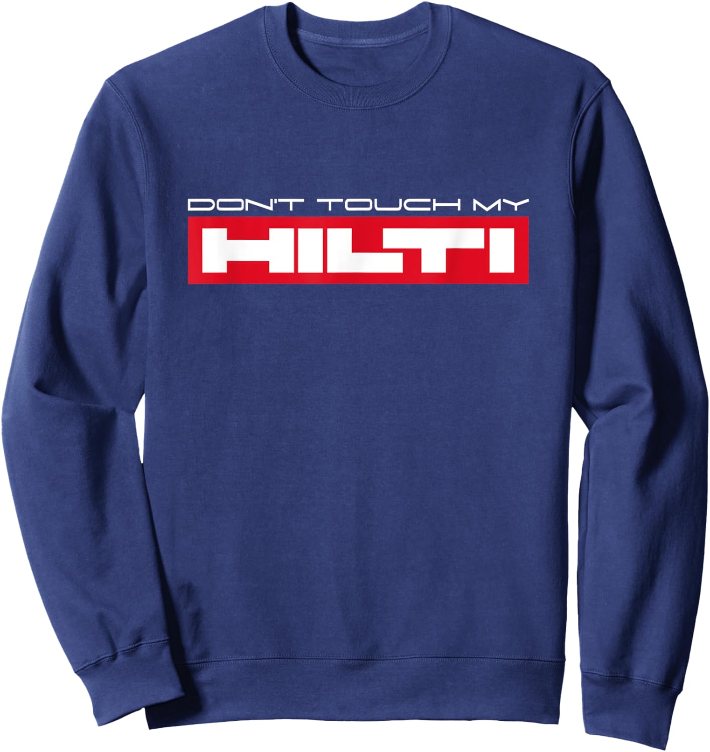 Dont touch my Hilti Construction Site Fan Mortising Hammer Cordless Screwdriver Sweatshirt - Sweatshirt | Navy