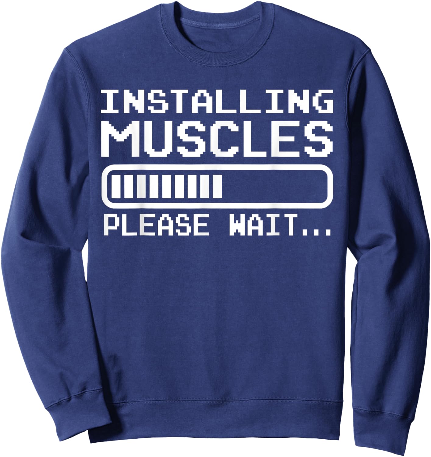 Installing Muscles Loading Please Wait Funny Body Builder Sweatshirt - Sweatshirt | Navy
