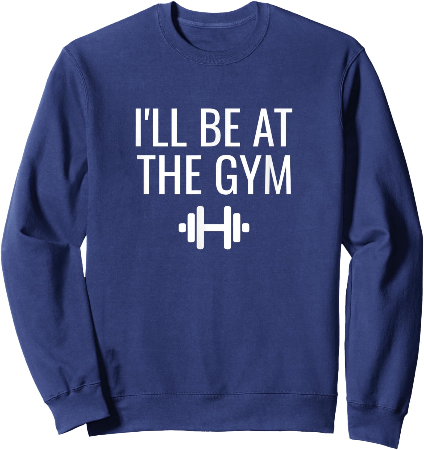 I'll Be At The Gym Sweatshirt - Sweatshirt | Navy