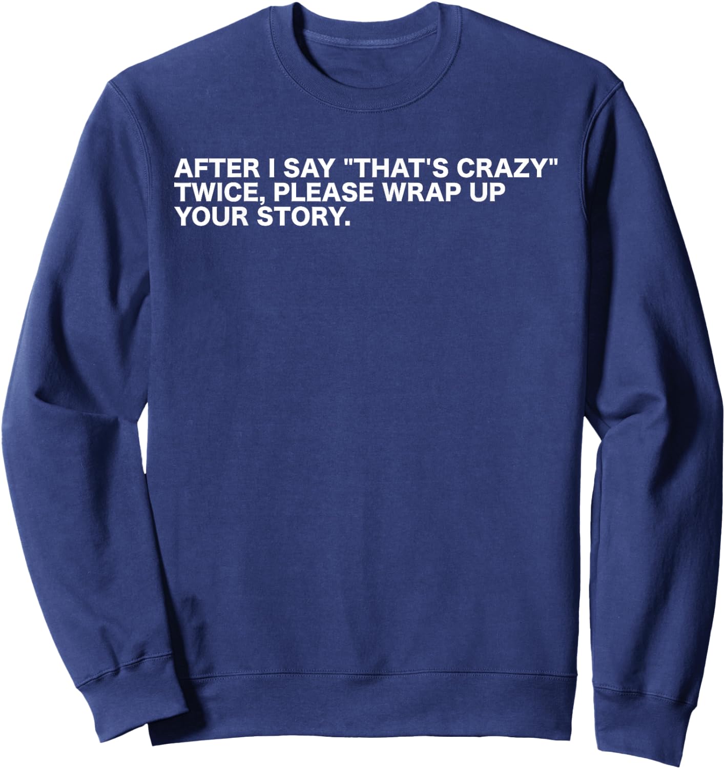 After I Say That's Crazy Twice - Sarcastic Funny Statement Sweatshirt - Sweatshirt | Navy
