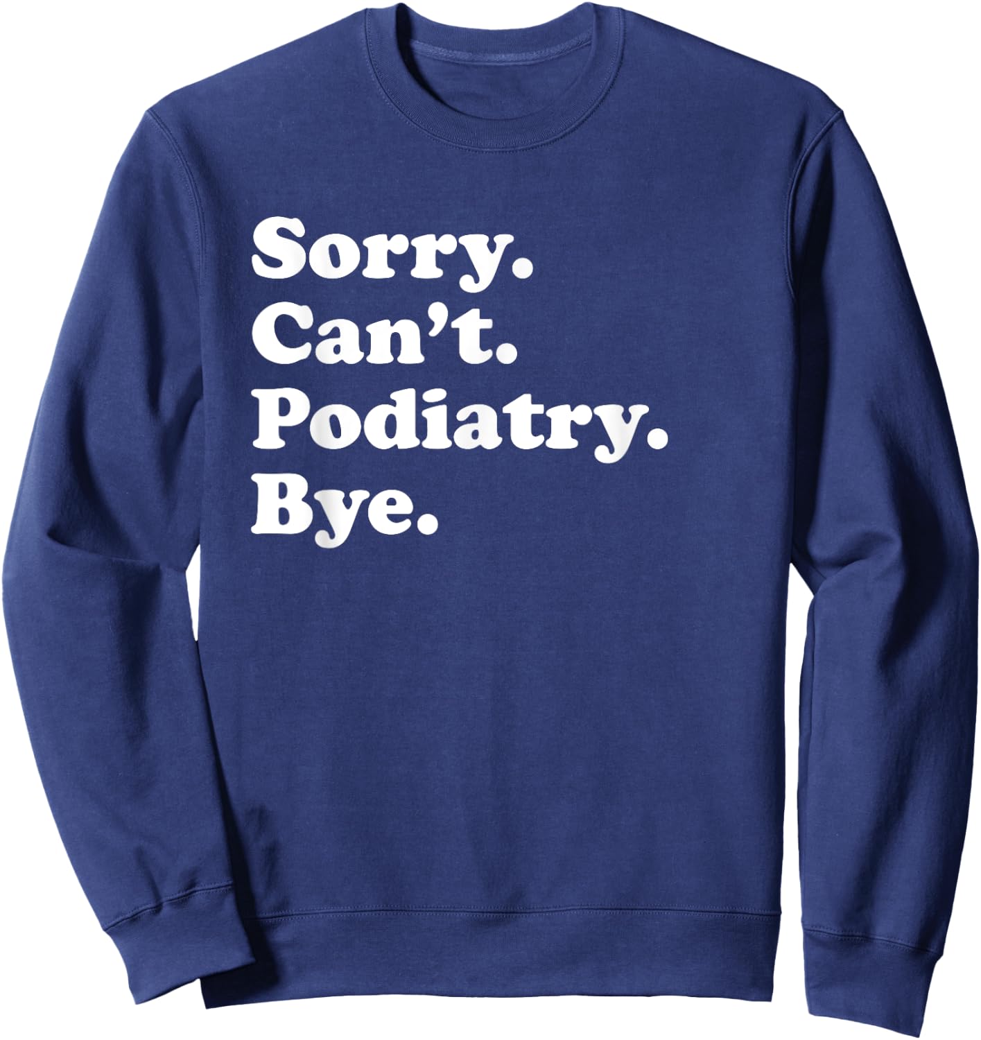 Funny Podiatry or Podiatrist or Women Sweatshirt - Sweatshirt | Navy