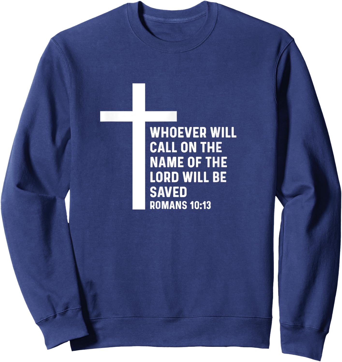 Romans 10:13 10 13 God Jesus Religious Quote Christian Salty Sweatshirt - Sweatshirt | Navy