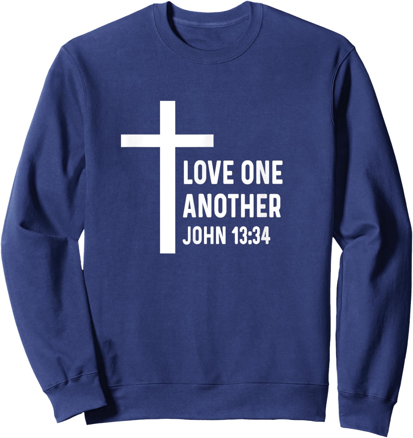 John 13:34 13 34 God Jesus Christian Love One Another Sweatshirt - Sweatshirt | Navy