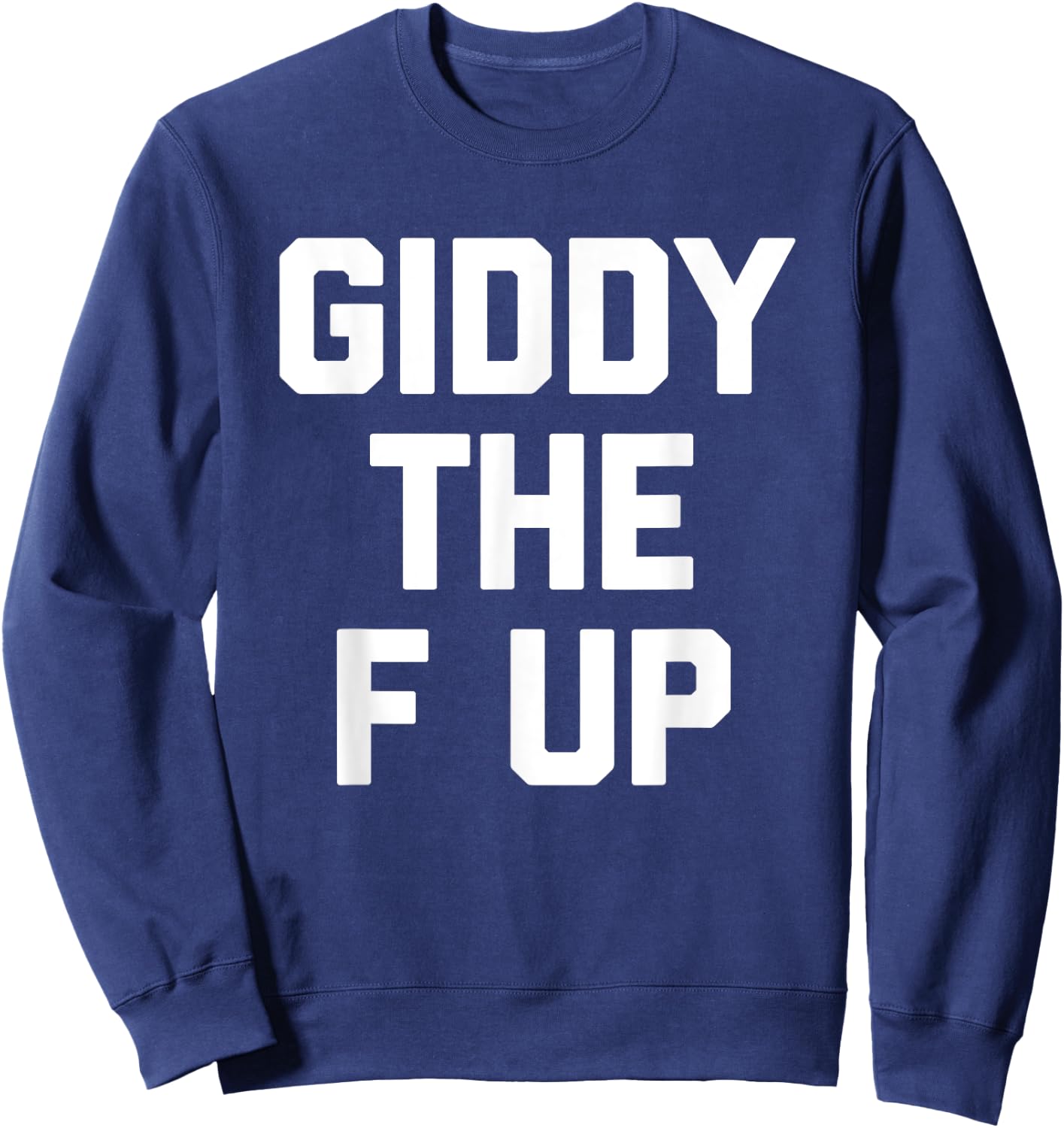 Giddy The F Up -Funny Horse Racing Saying Derby Horse Racing Sweatshirt - Sweatshirt | Navy