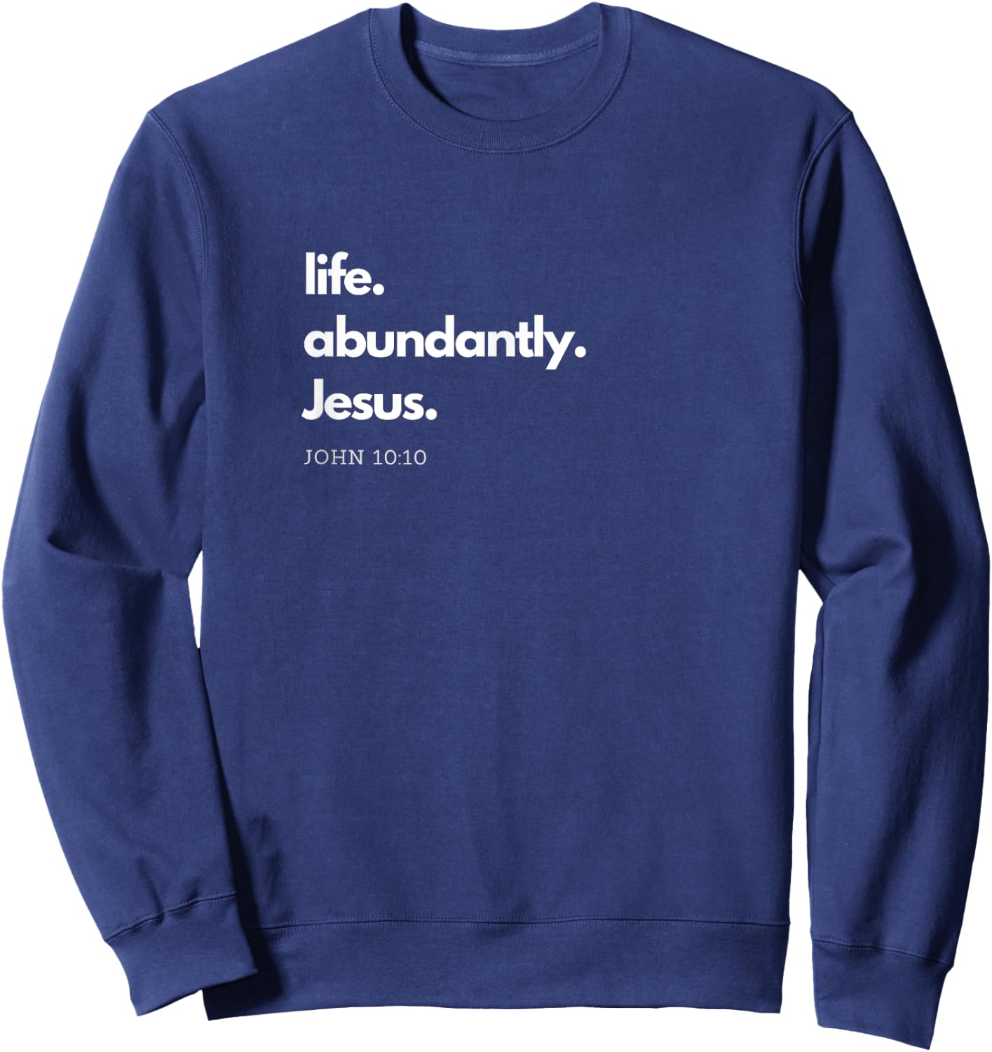 "Life. Abundantly. Jesus." Inspirational Christian design. Sweatshirt - Sweatshirt | Navy