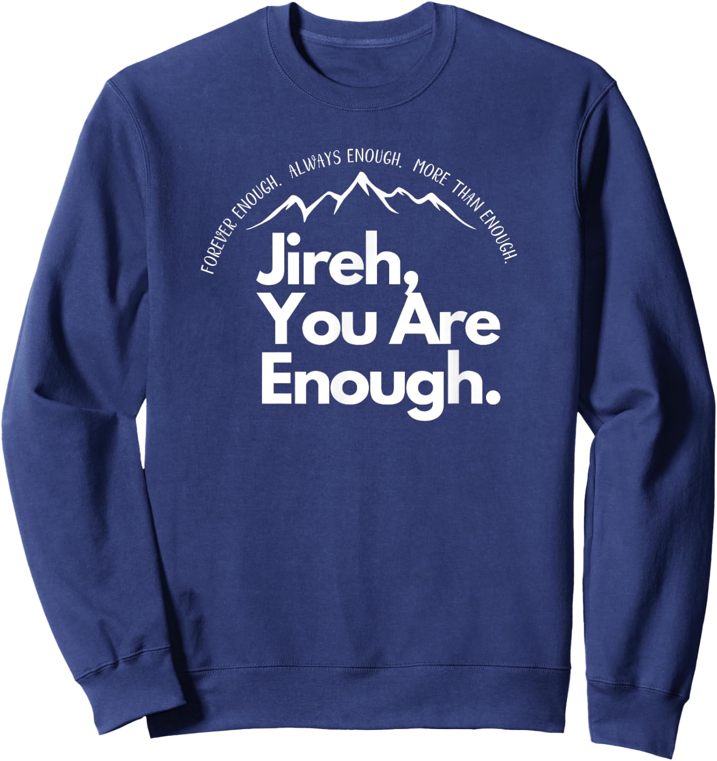 Jireh You Are Enough Christian Faith Worship Graphic Sweatshirt - Sweatshirt | Navy