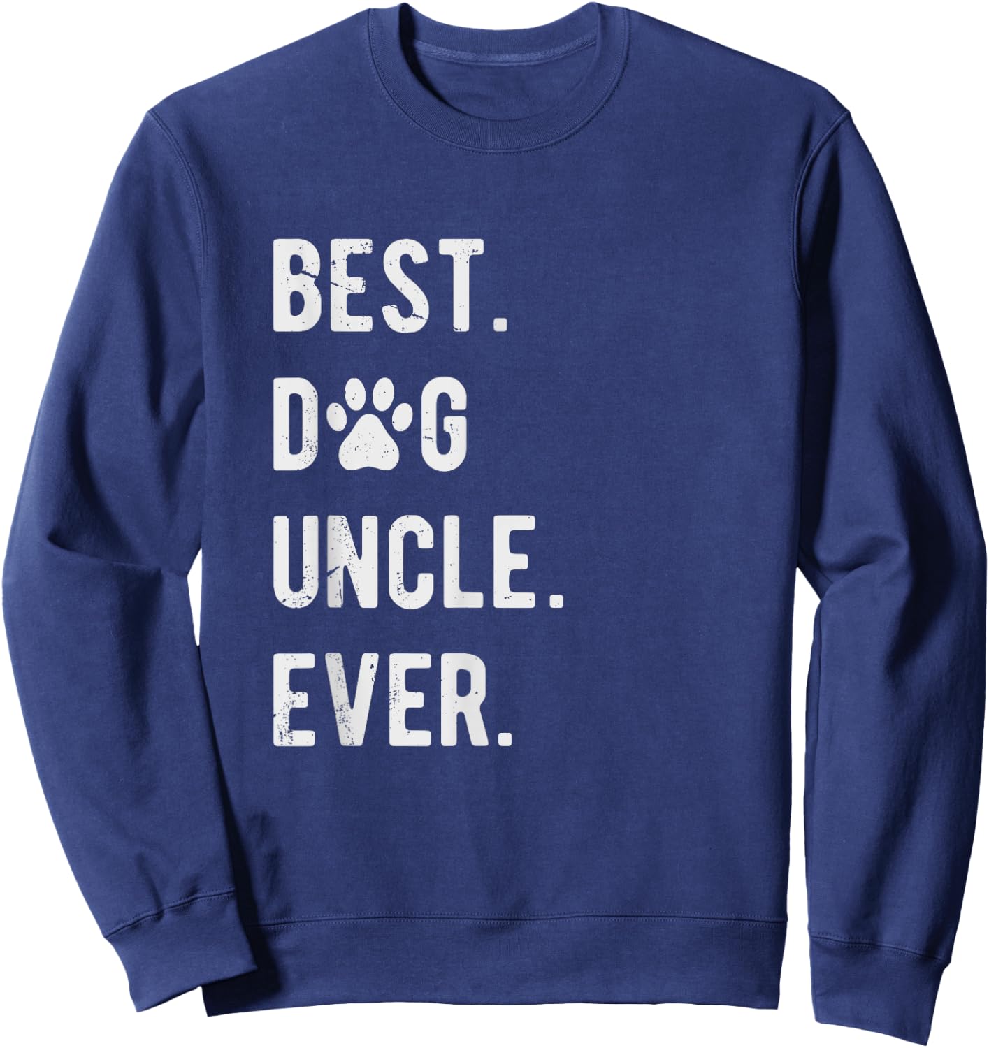 Best Dog Uncle Ever Funny Dog Uncle Gift Dog Uncle Sweatshirt - Sweatshirt | Navy