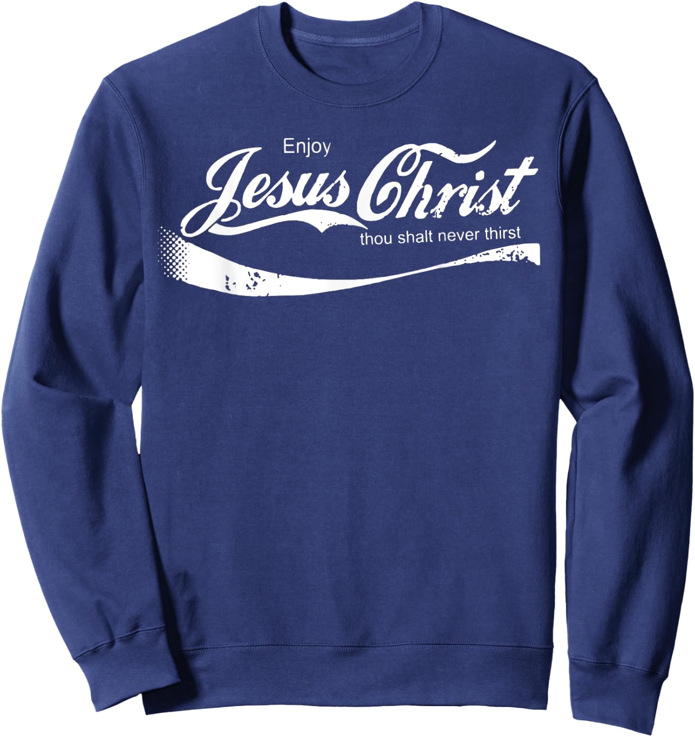 Enjoy Jesus Christ Thou Shalt Never Thirst Sweatshirt - Sweatshirt | Navy