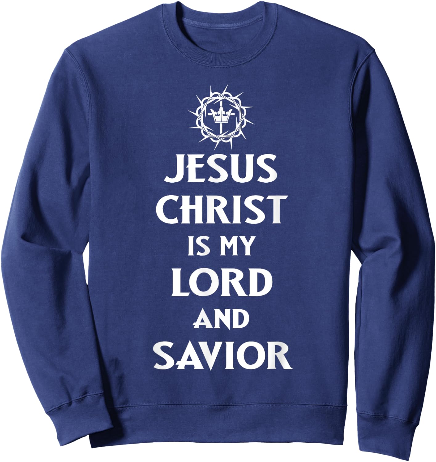 Jesus Christ is my Lord and Savior, Christian Catholic Faith Sweatshirt - Sweatshirt | Navy