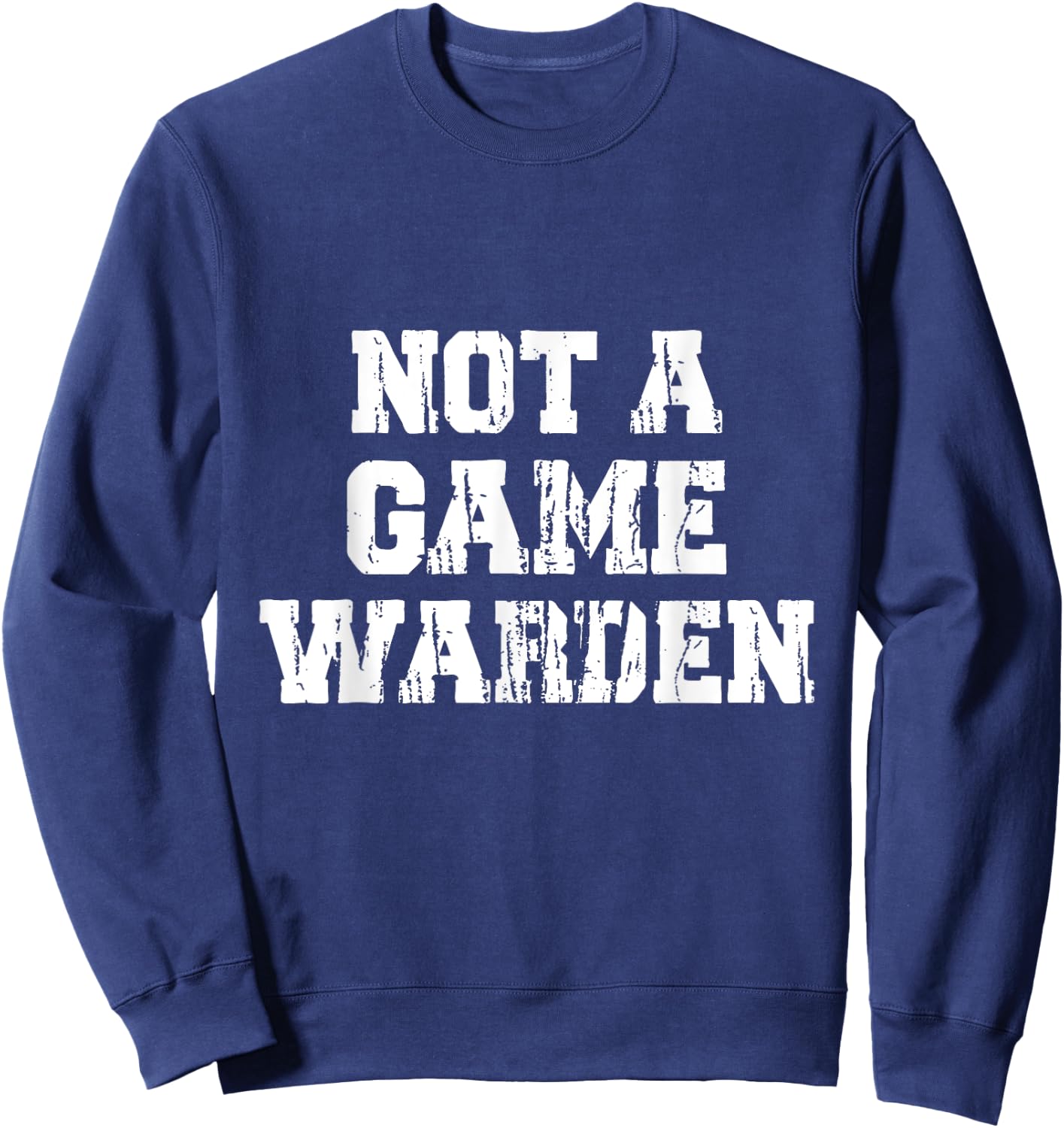 Not A Game Warden Sweatshirt - Sweatshirt | Navy