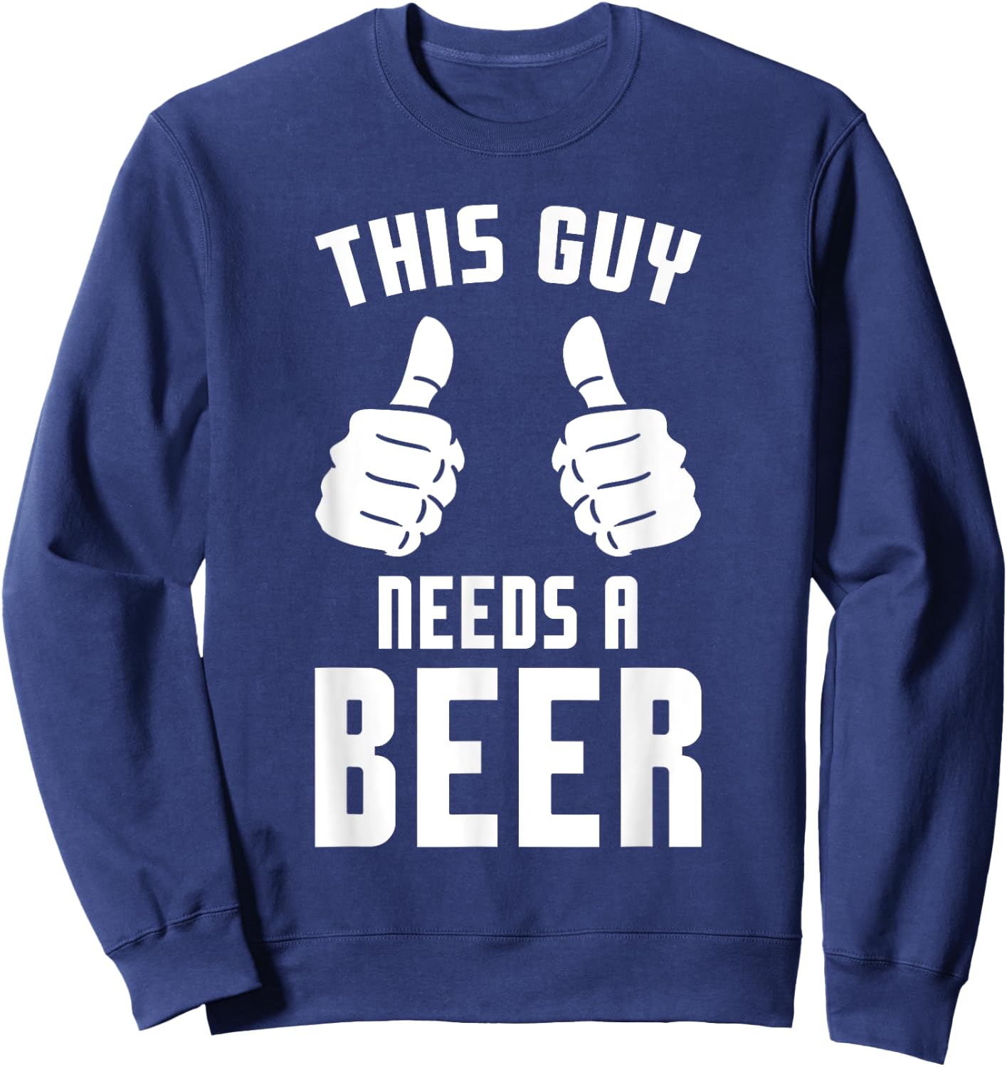 Oktoberfest Funny Guy Needs A Beer Alcohol Drinking Brewery Sweatshirt - Sweatshirt | Navy