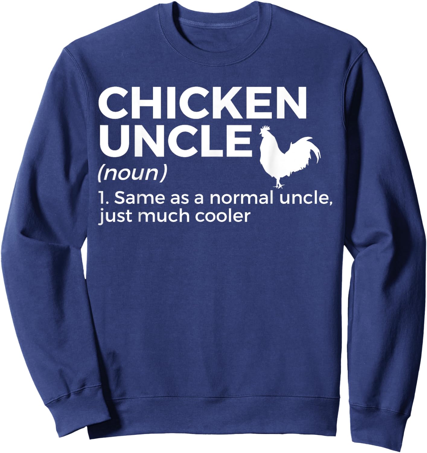 Chicken Uncle Definition For Chicken Lover Funny Farmer Sweatshirt - Sweatshirt | Navy