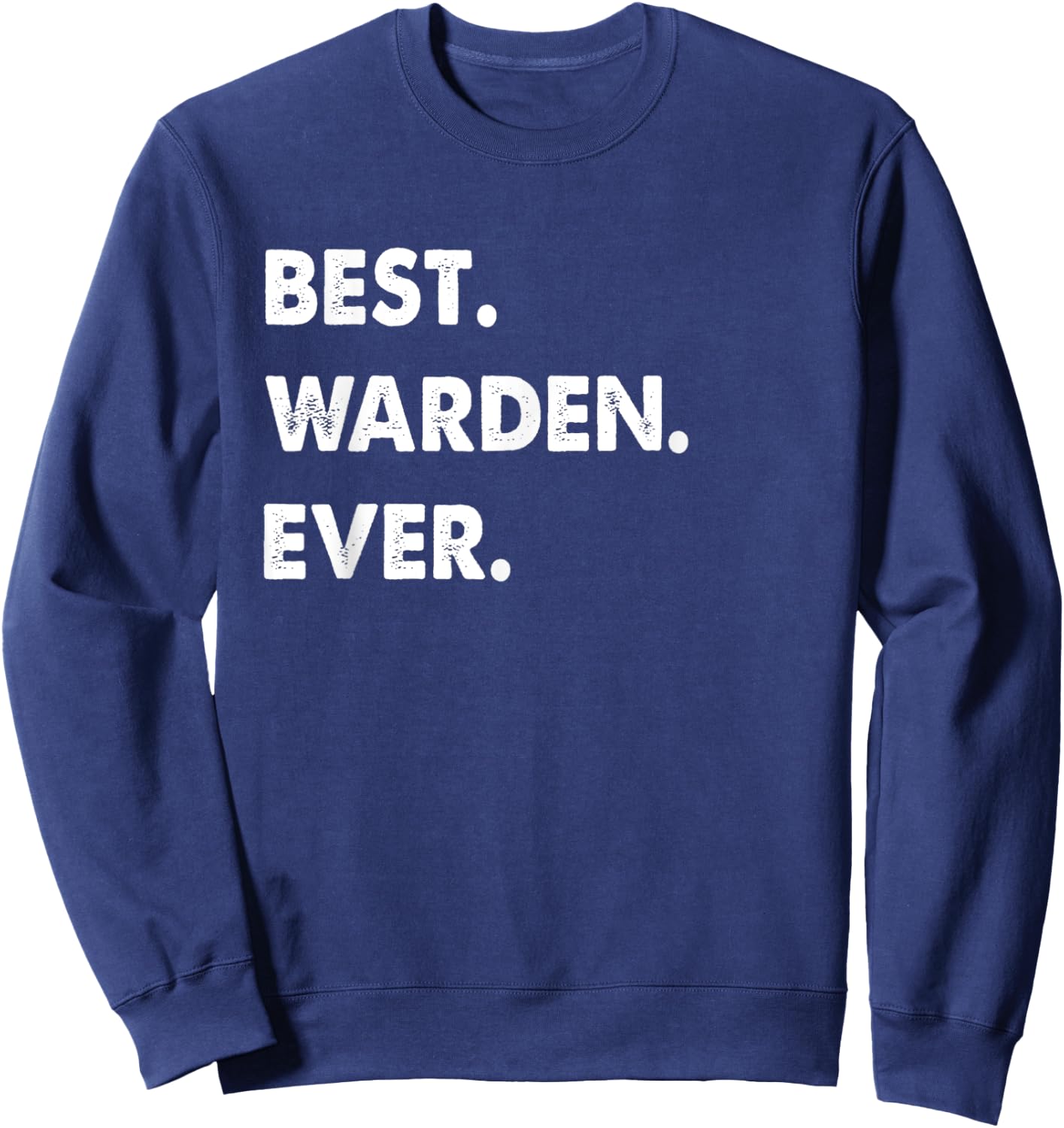 Warden Profession Best Warden Ever Sweatshirt - Sweatshirt | Navy