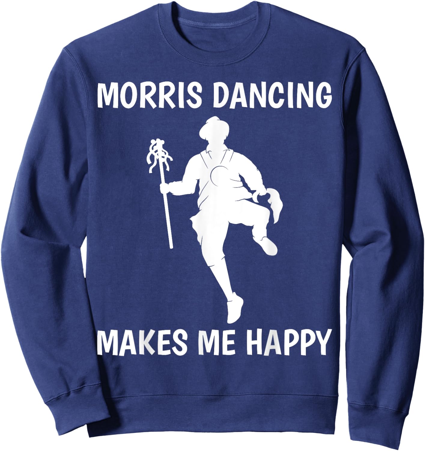 Morris Dancing Makes Me Happy Traditional Dancer Sweatshirt - Sweatshirt | Navy