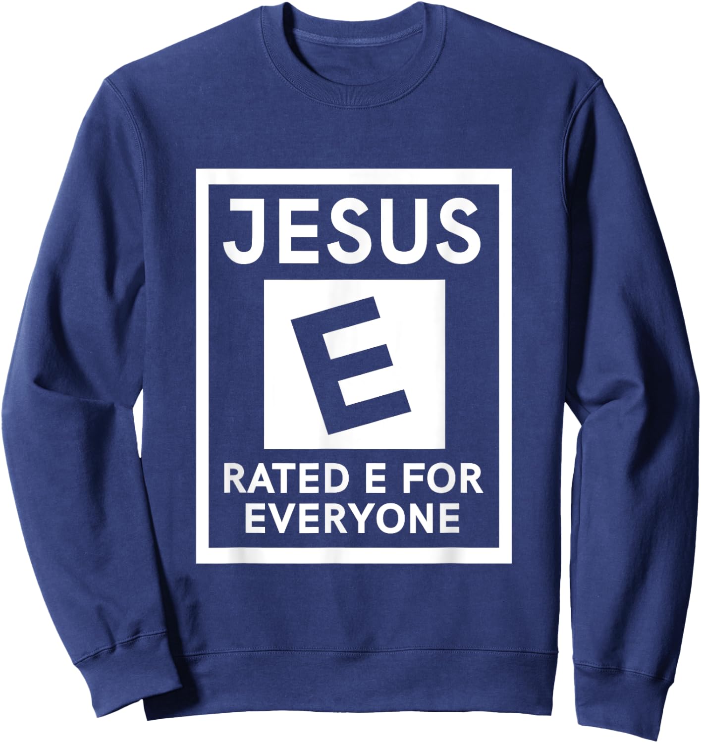 Jesus Rated E For Everyone Sweatshirt - Sweatshirt | Navy
