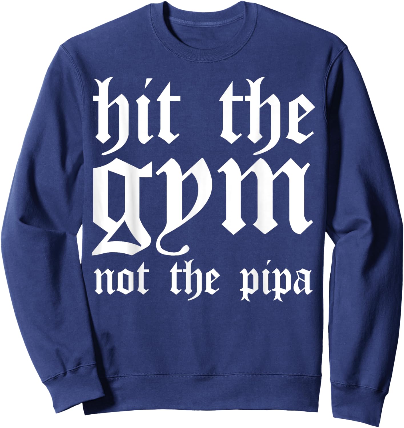 Hit The Gym Not The Pipa Sweatshirt - Sweatshirt | Navy