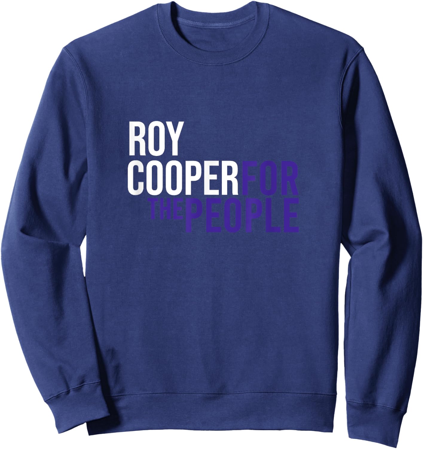 Roy Cooper For The People | Liberal Democrat USA Sweatshirt - Sweatshirt | Navy