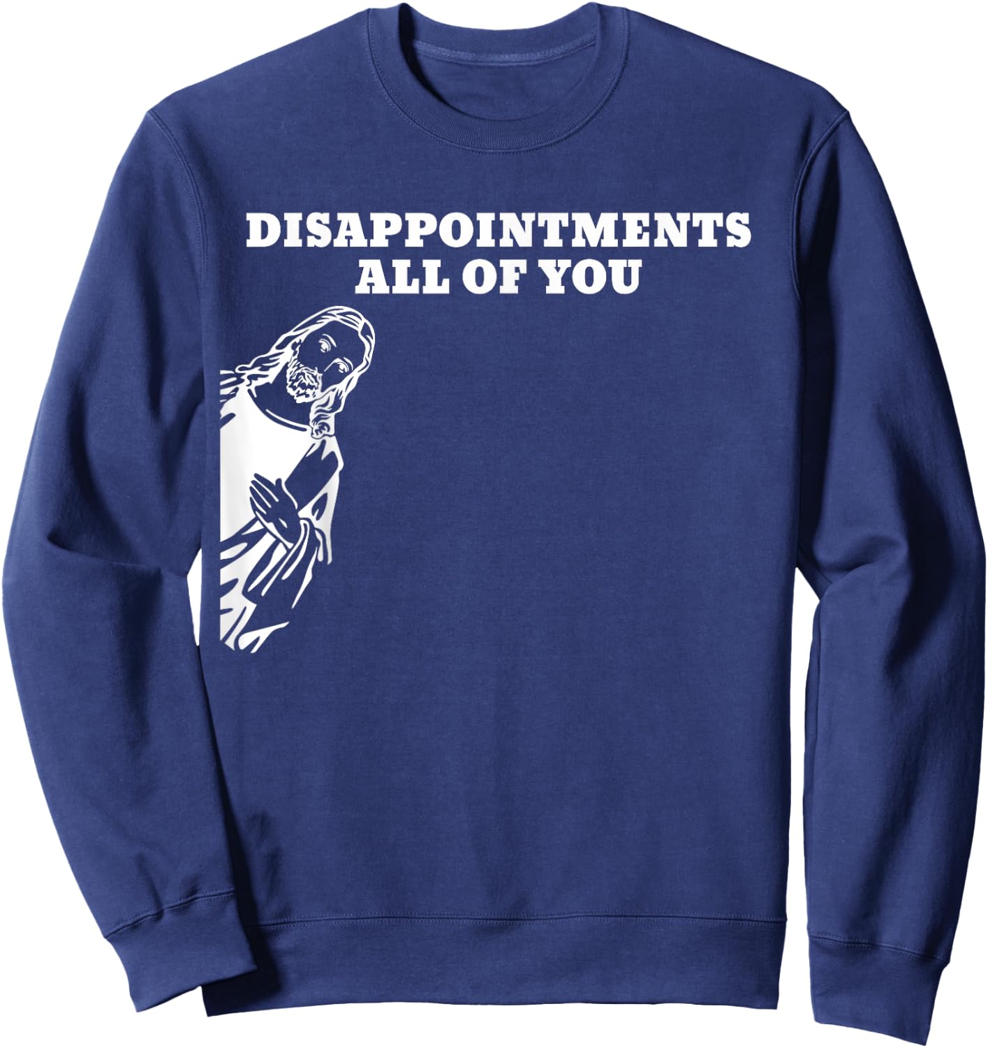 Disappointments All of You Jesus Sweatshirt - Sweatshirt | Navy