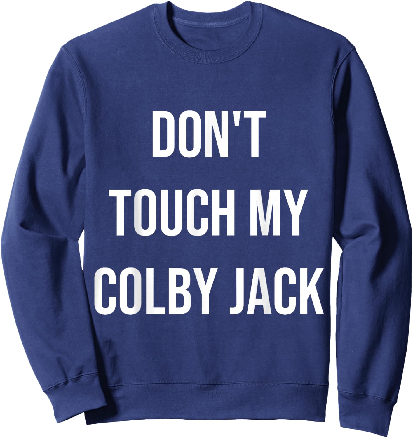 Don't Touch My Colby Jack Funny Food Foodie Cheese Gift Sweatshirt - Sweatshirt | Navy