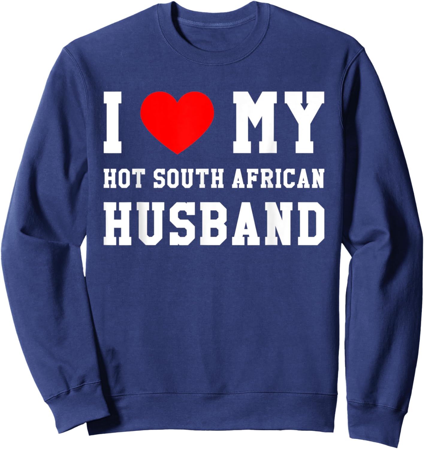 I Love My Hot South African Husband Red Heart Sweatshirt - Sweatshirt | Navy