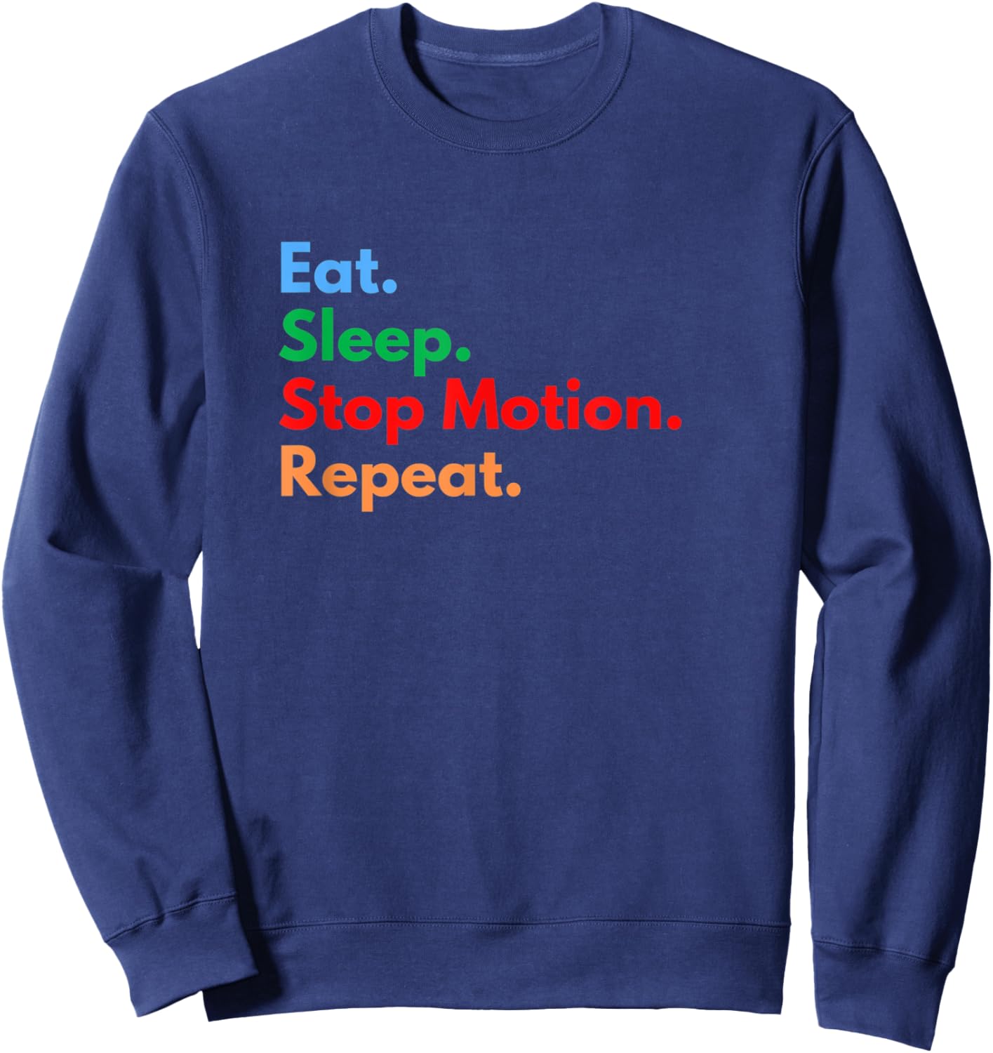 Eat Sleep Stop Motion Repeat for Stop Motion Movie Lovers Sweatshirt - Sweatshirt | Navy